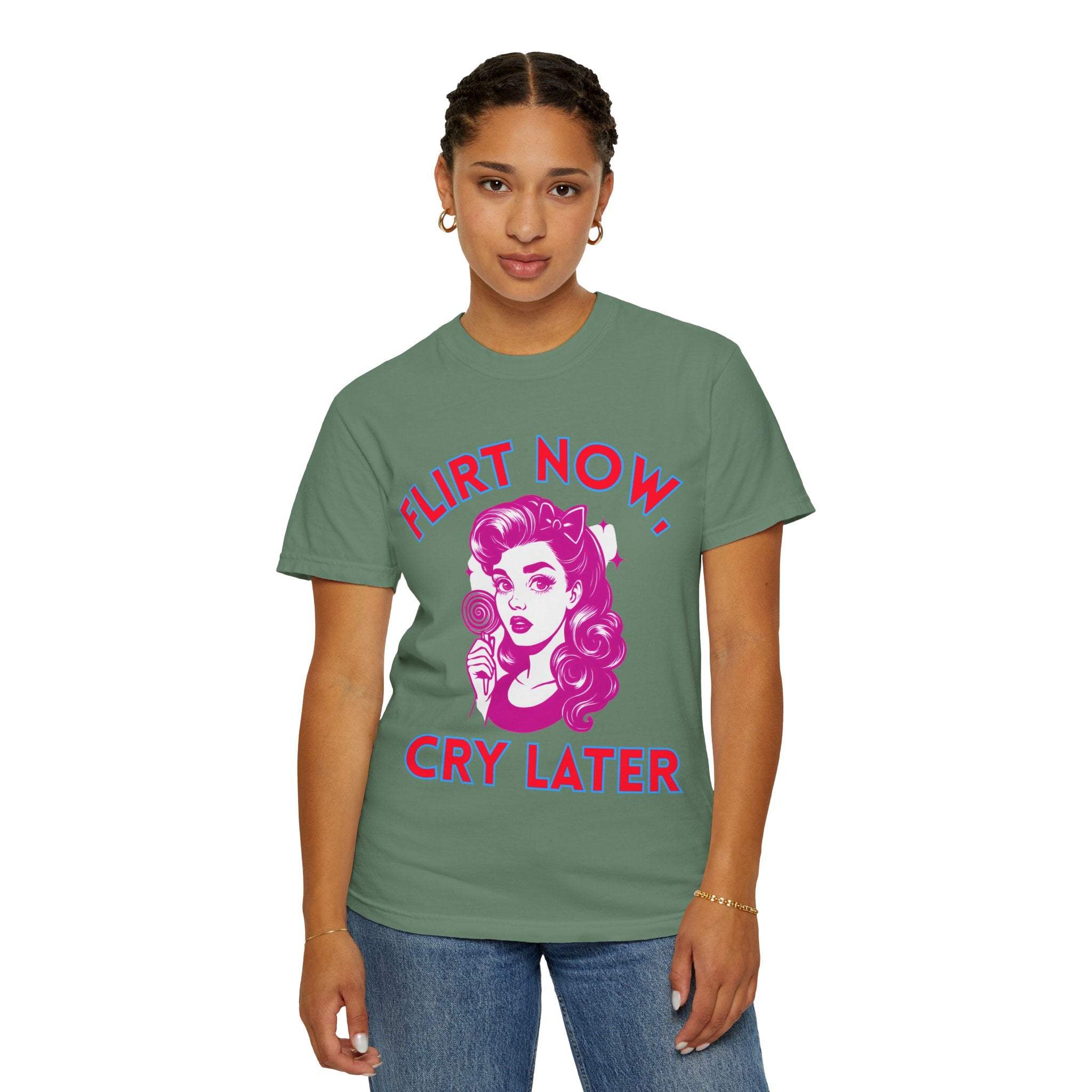 Garment-Dyed T-Shirt - Flirt Now, Cry Later