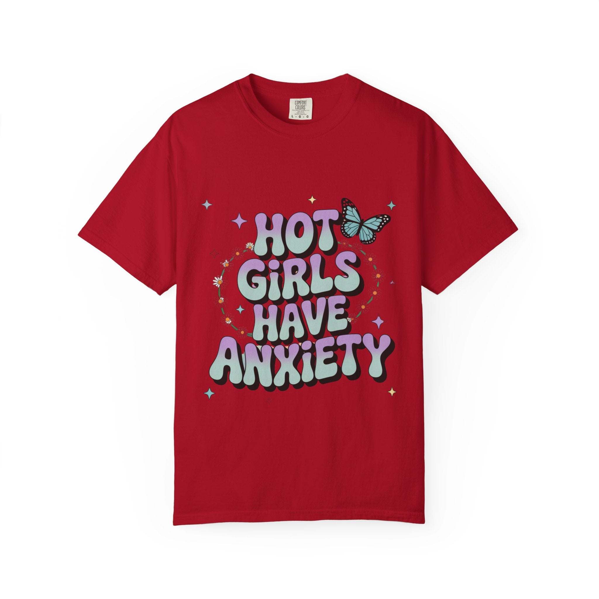 Hot Girls Have Anxiety Unisex Garment-Dyed T-Shirt for All Sizes.