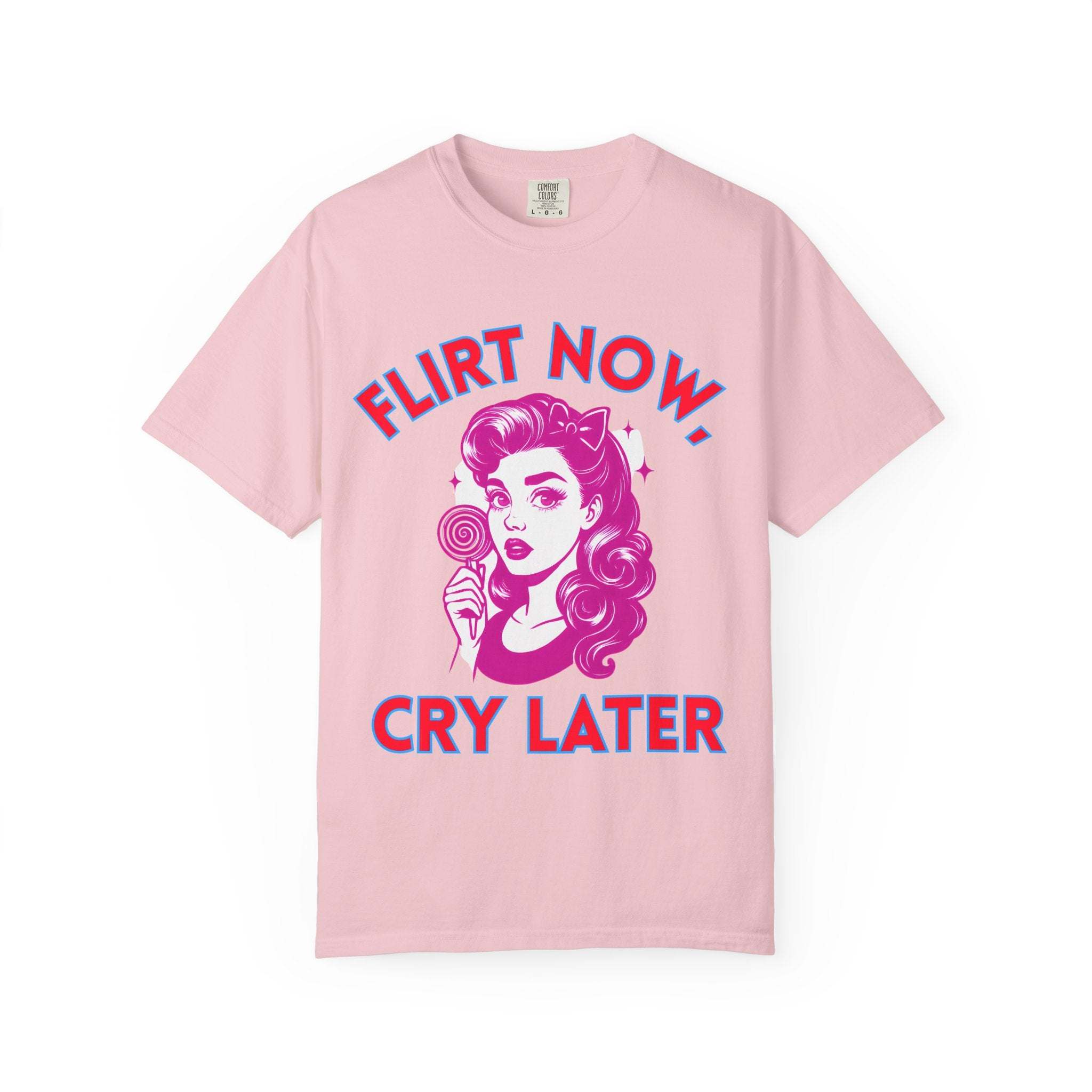 Garment-Dyed T-Shirt - Flirt Now, Cry Later