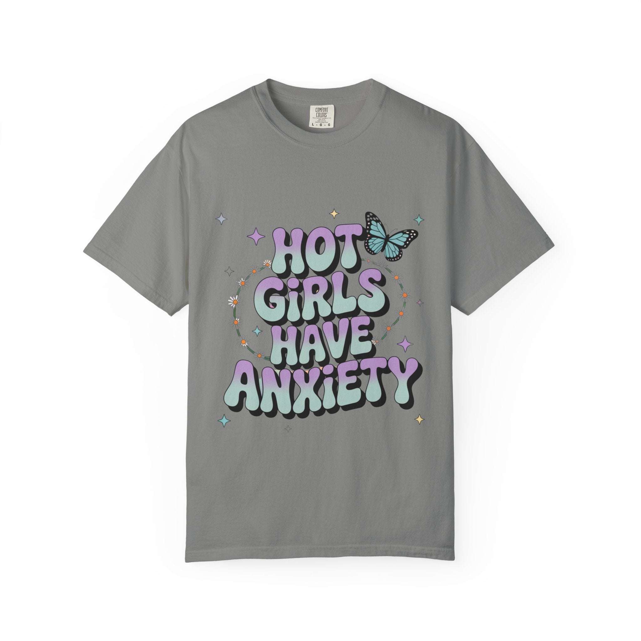 Hot Girls Have Anxiety Unisex Garment-Dyed T-Shirt for All Sizes.