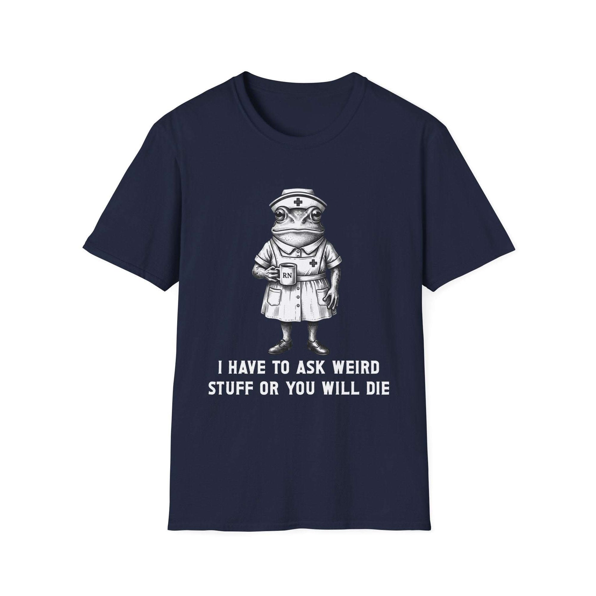 Creepy Nurse Illustration I Have To Ask Weird Stuff Or You Will Die T-Shirt