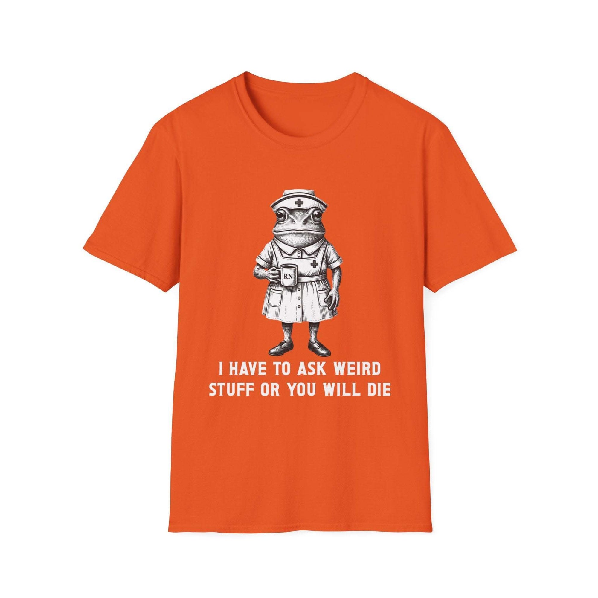 Creepy Nurse Illustration I Have To Ask Weird Stuff Or You Will Die T-Shirt