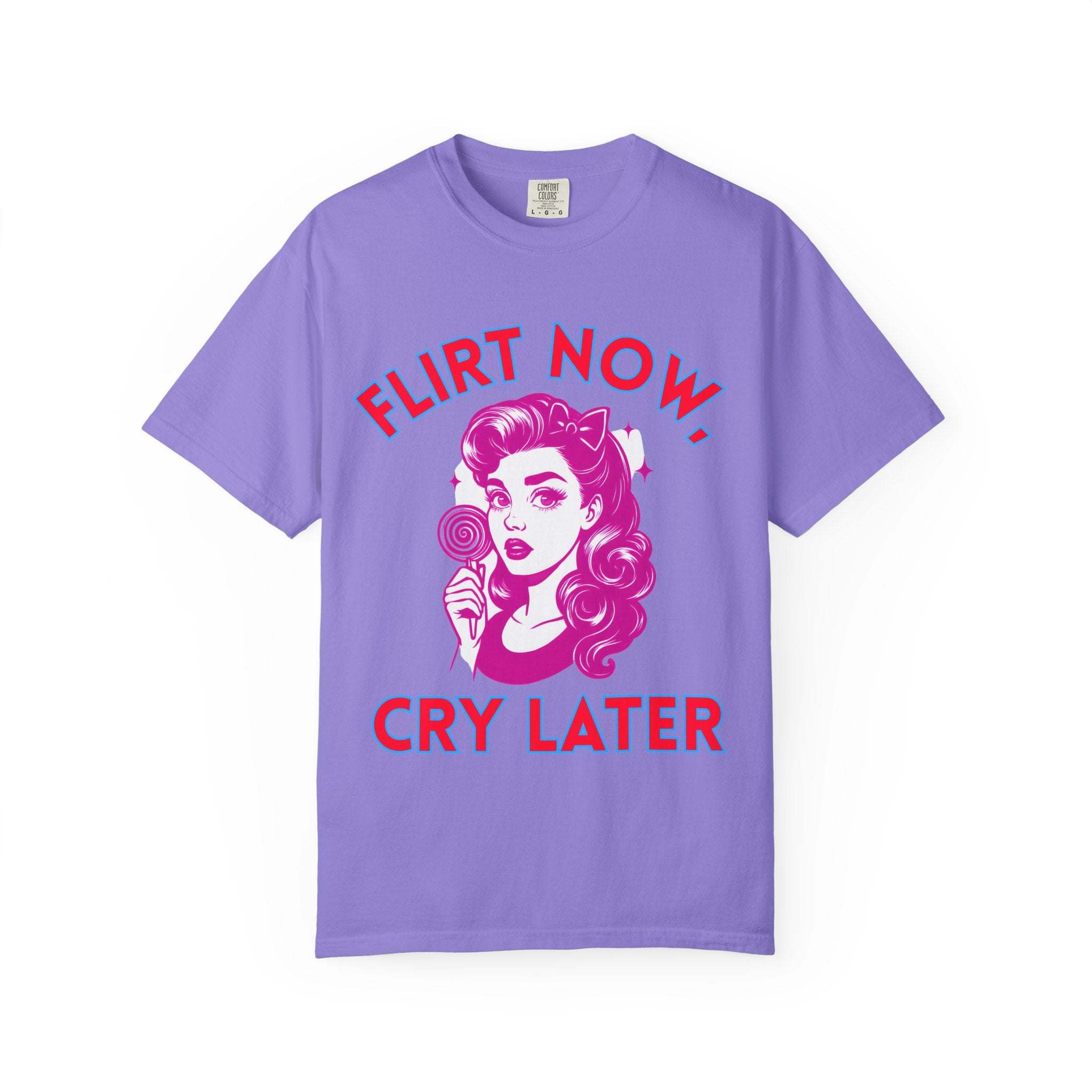 Garment-Dyed T-Shirt - Flirt Now, Cry Later
