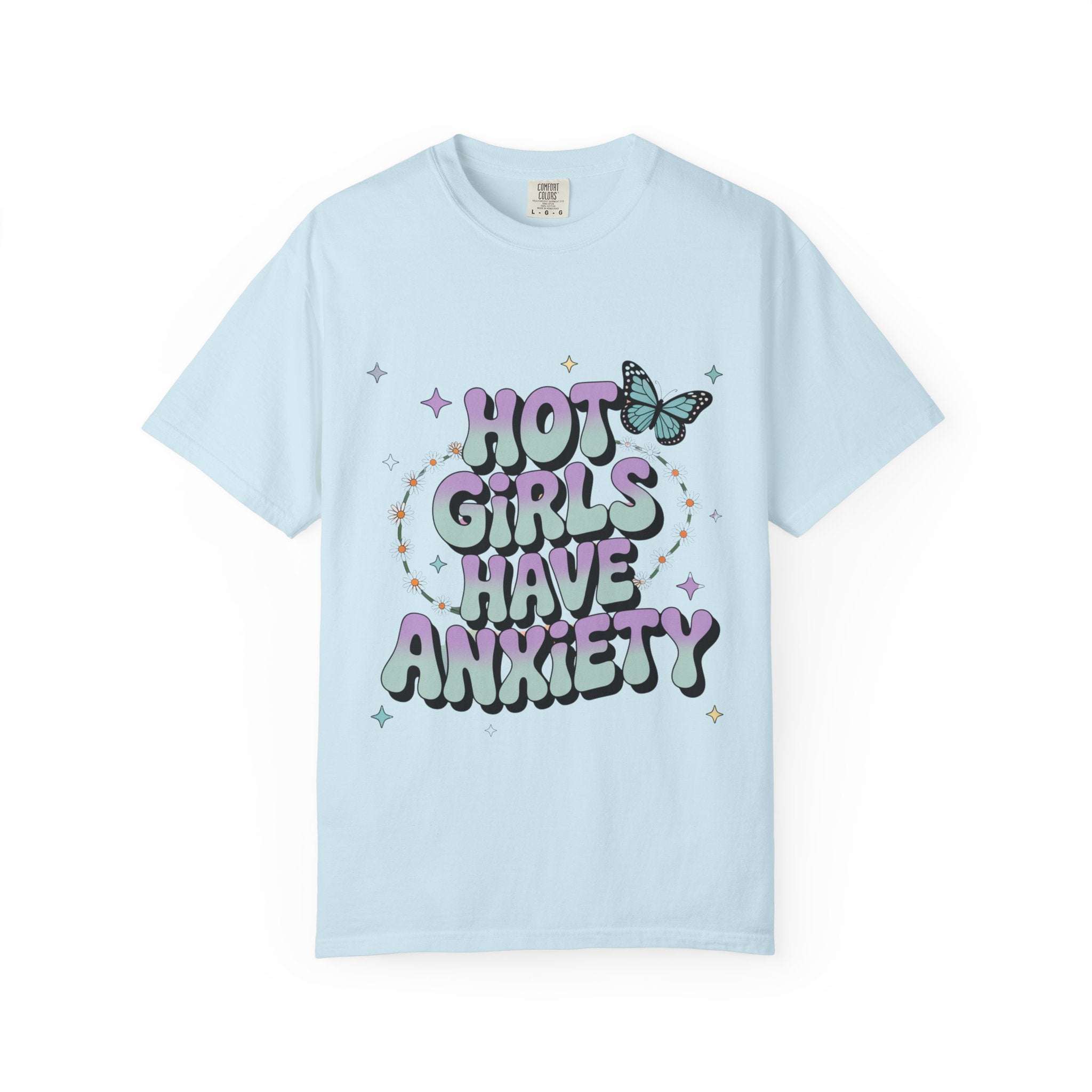 Hot Girls Have Anxiety Unisex Garment-Dyed T-Shirt for All Sizes.