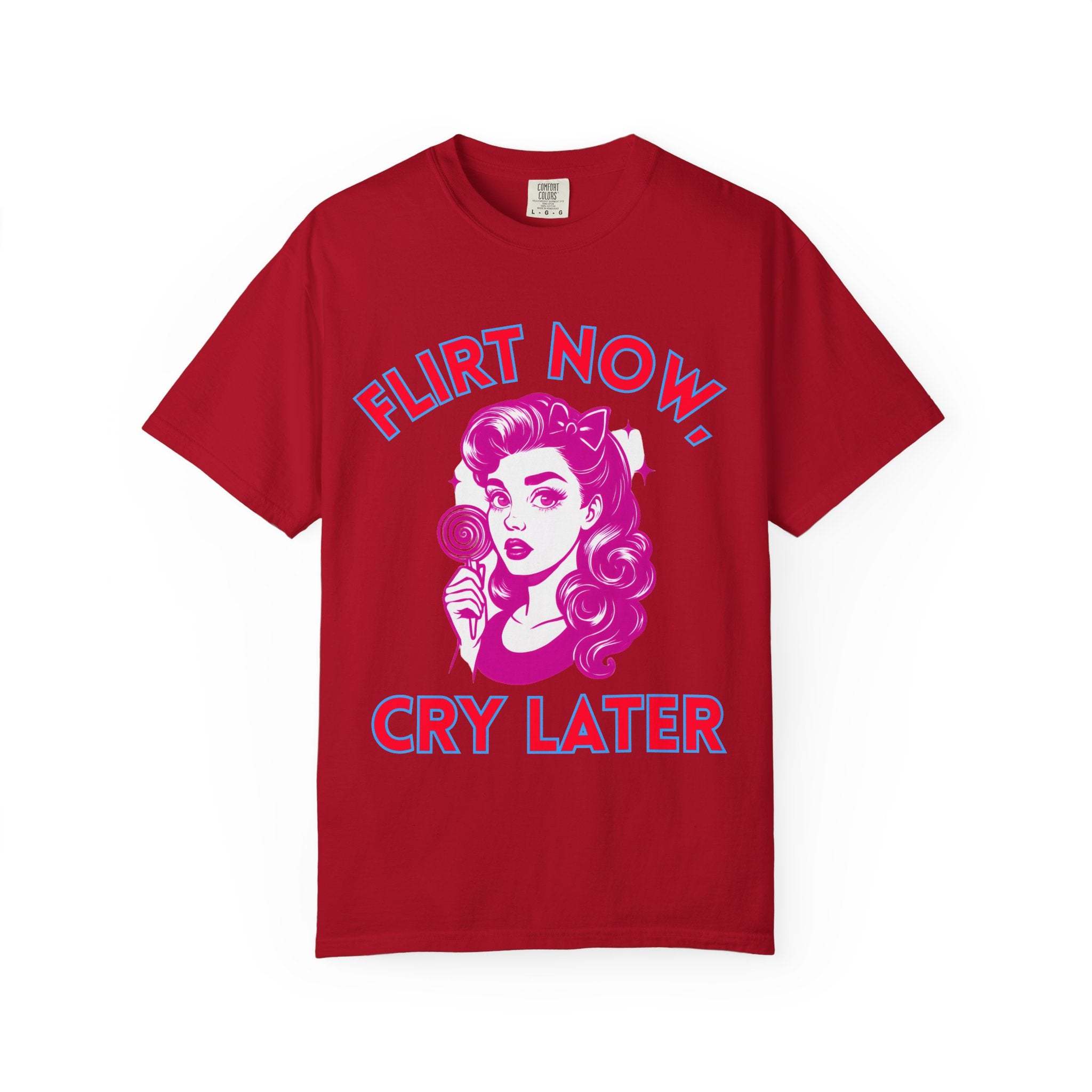 Garment-Dyed T-Shirt - Flirt Now, Cry Later