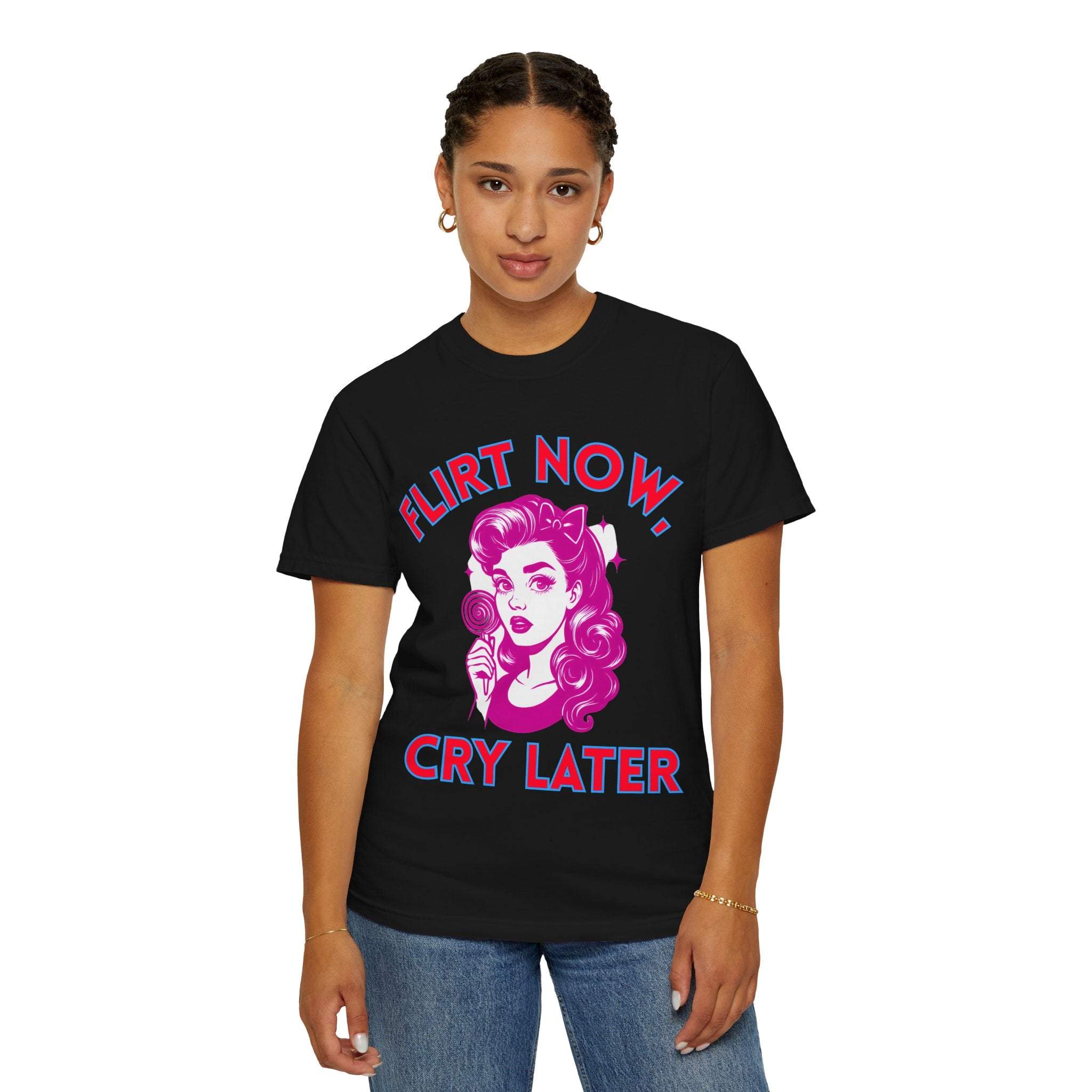 Garment-Dyed T-Shirt - Flirt Now, Cry Later