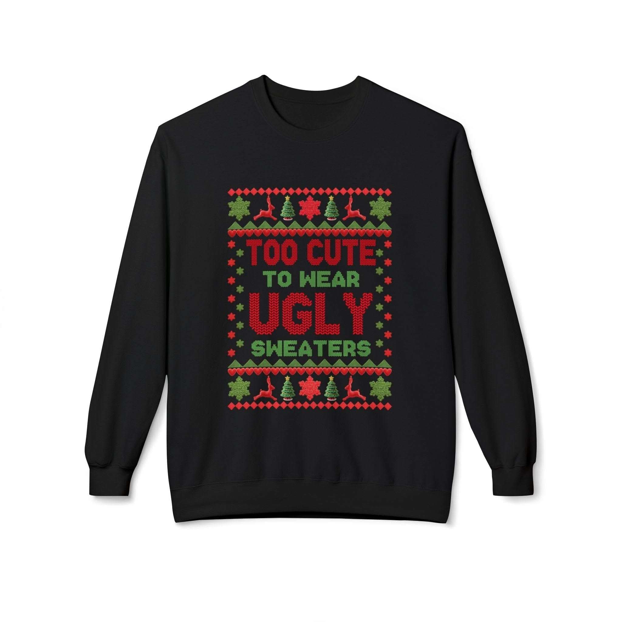 Too Cute To Wear Ugly Sweaters Christmas Sweatshirt unisex fleece cozy holiday design