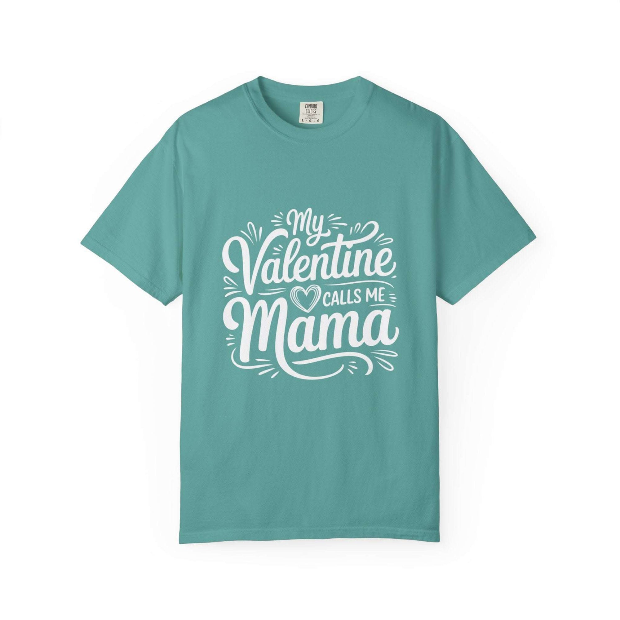 My Valentine Calls Me Mama soft garment-dyed tee for Mother's Day with relaxed fit