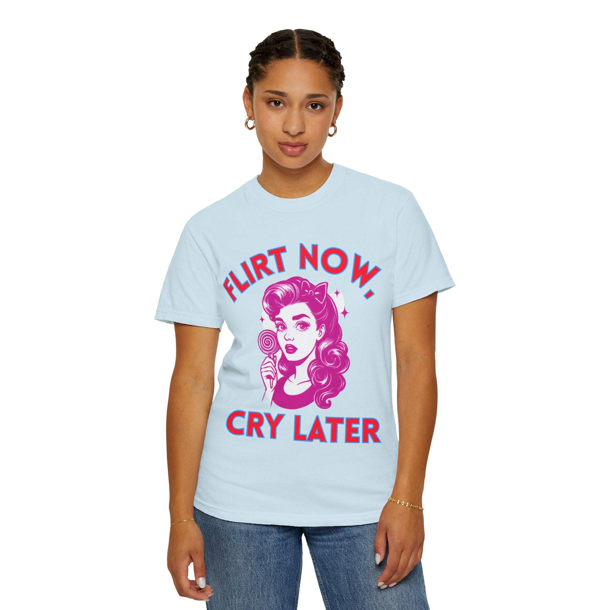 Garment-Dyed T-Shirt - Flirt Now, Cry Later