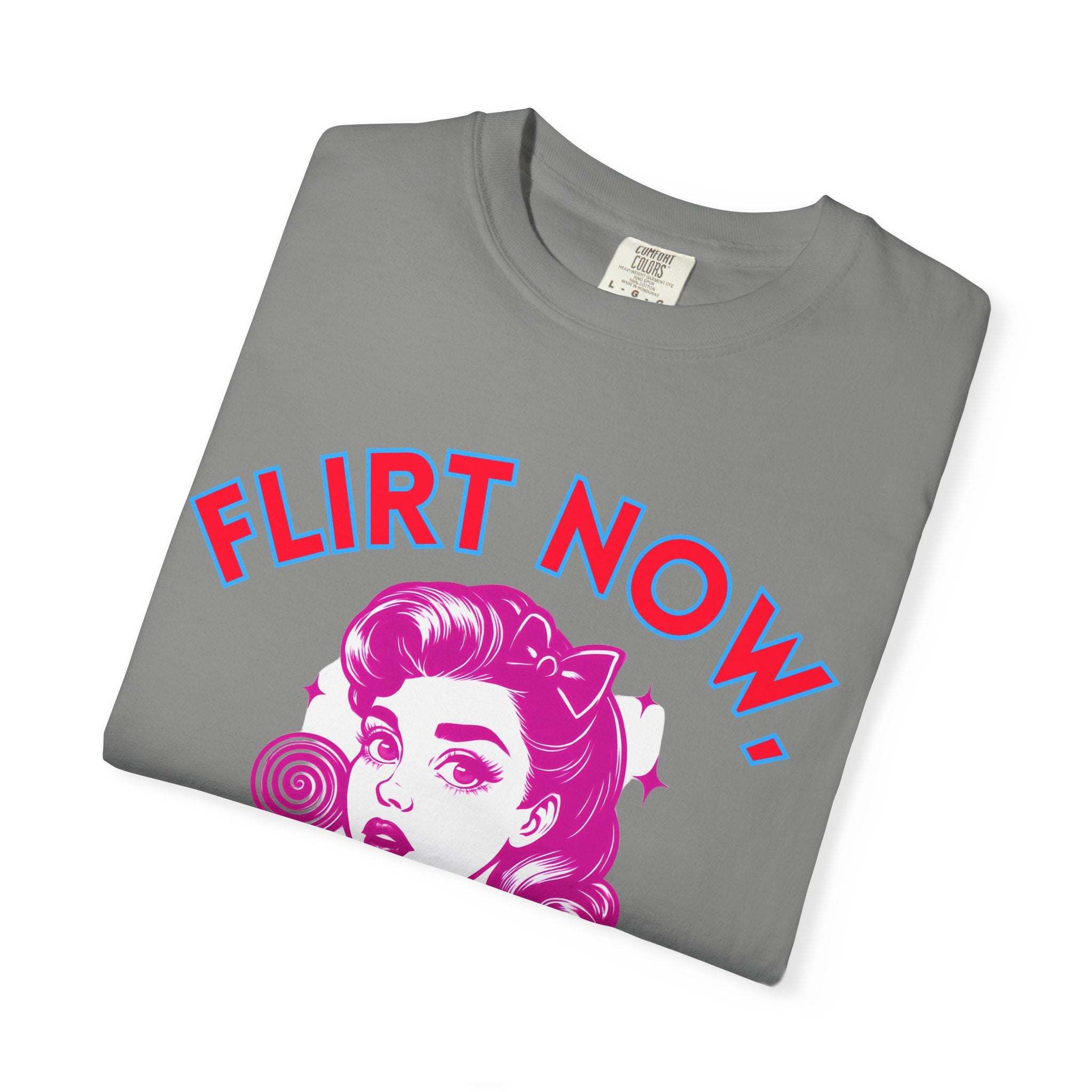 Garment-Dyed T-Shirt - Flirt Now, Cry Later