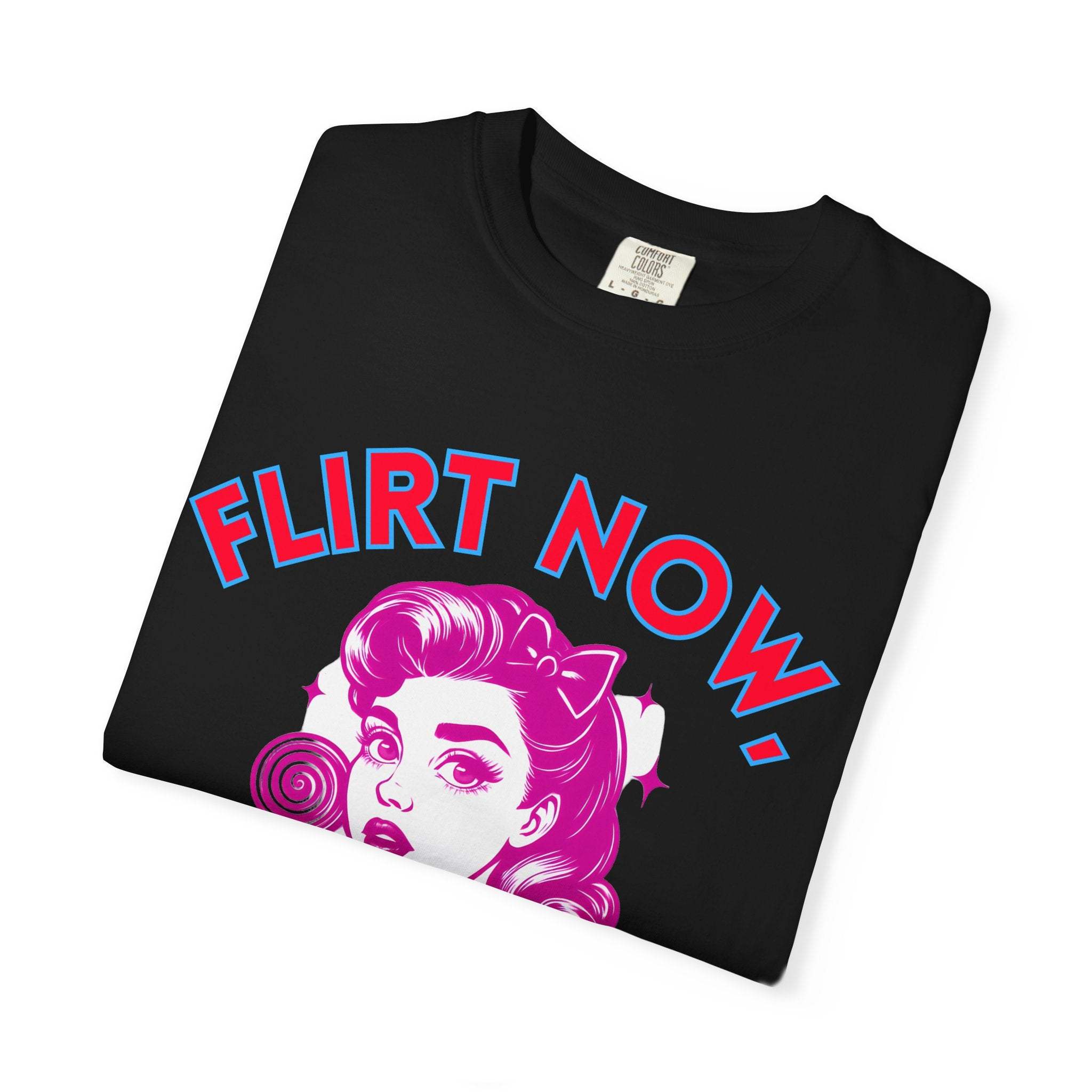 Garment-Dyed T-Shirt - Flirt Now, Cry Later