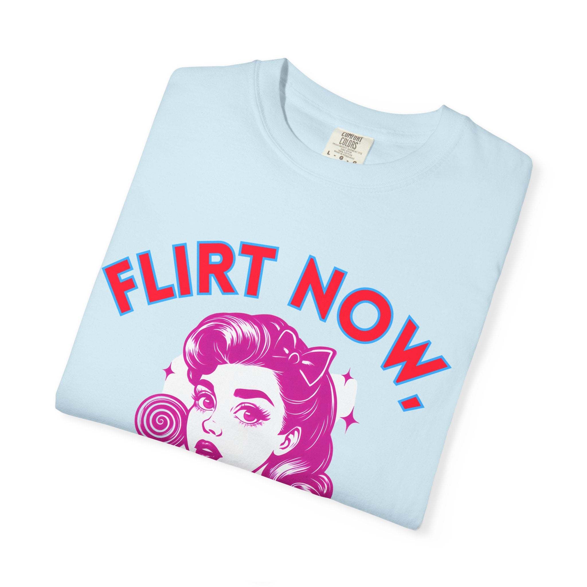 Garment-Dyed T-Shirt - Flirt Now, Cry Later