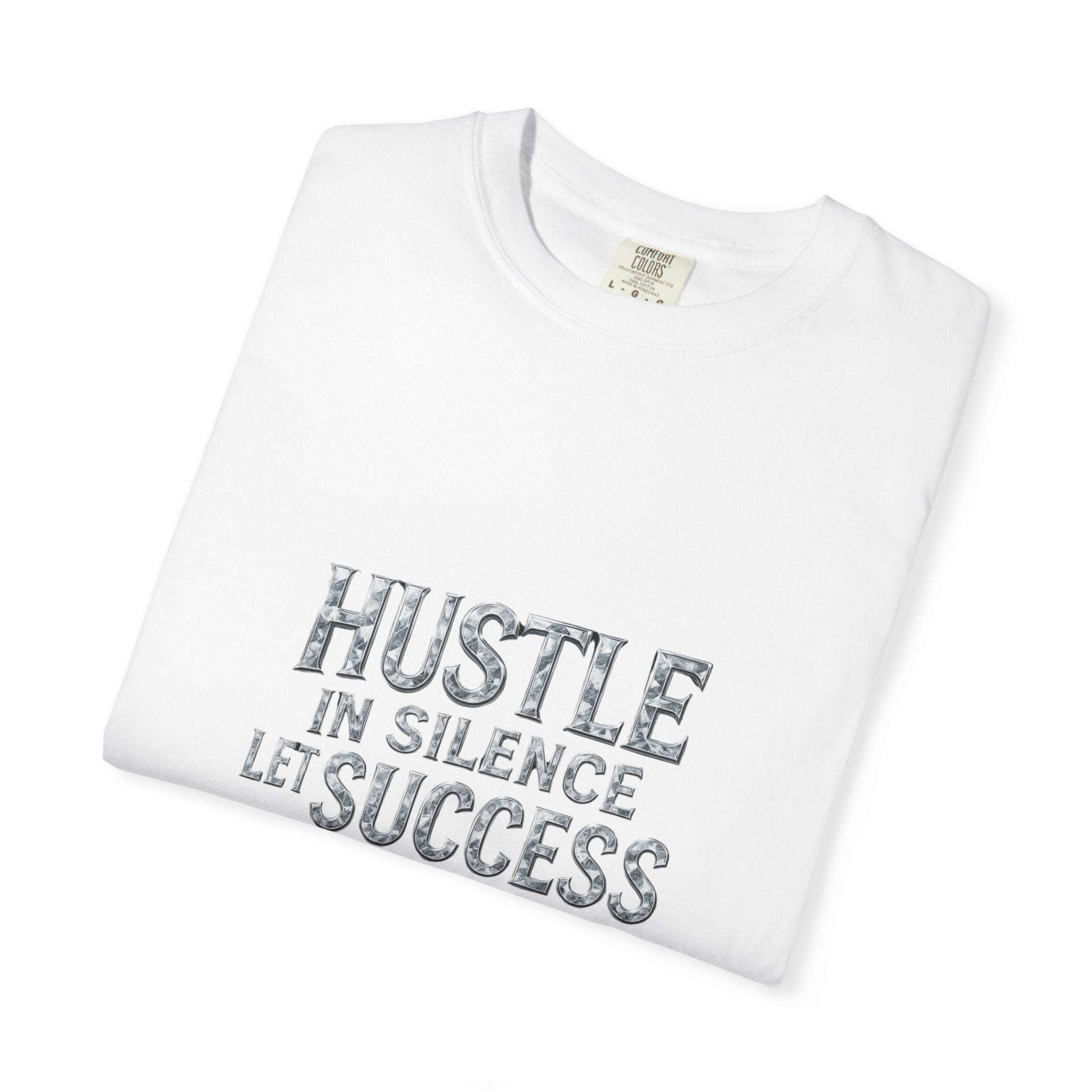 Garment-Dyed T-shirt Hustle in Silence Let Success Make The Noise