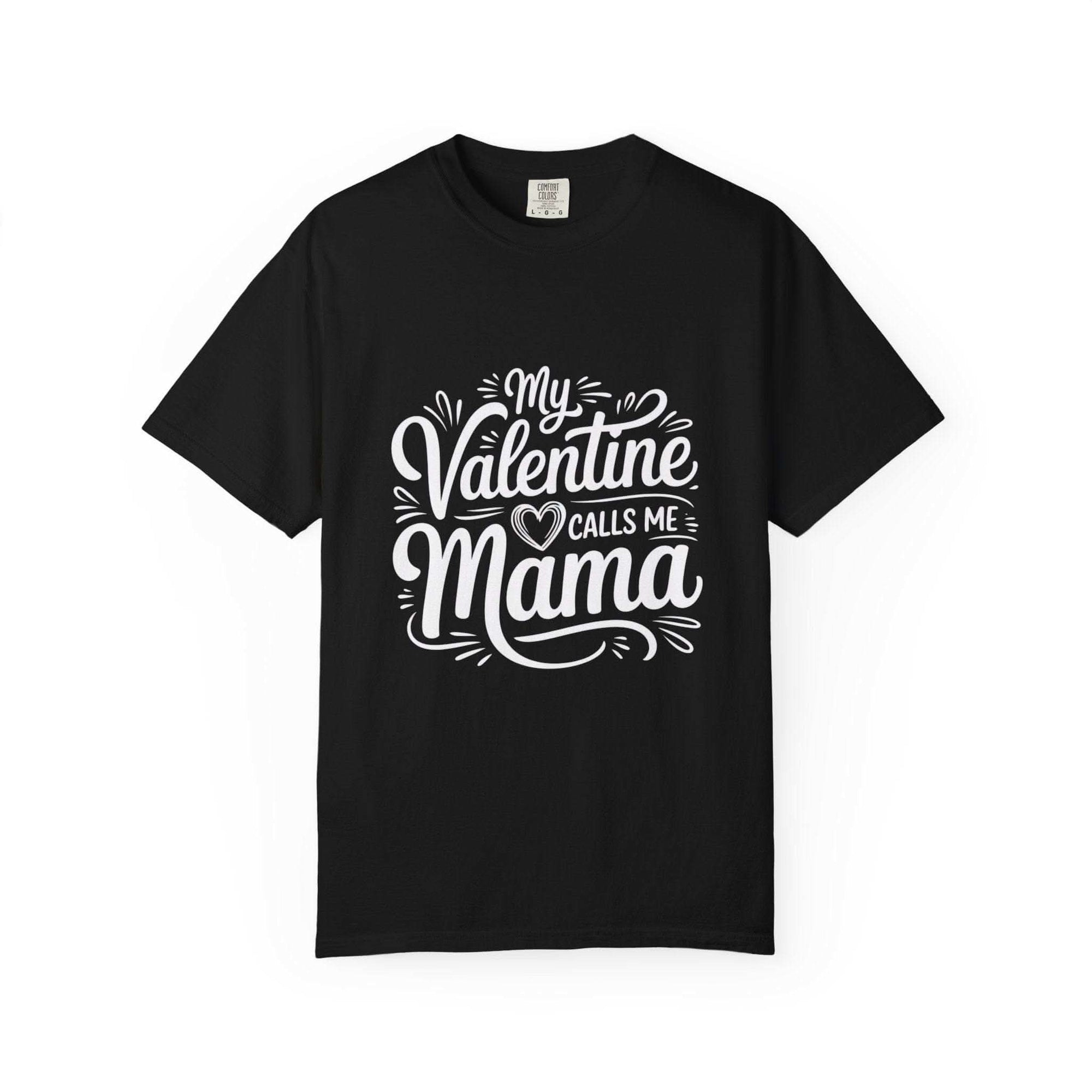 My Valentine Calls Me Mama soft cotton T-shirt for Mother's Day with relaxed fit and garment-dyed finish