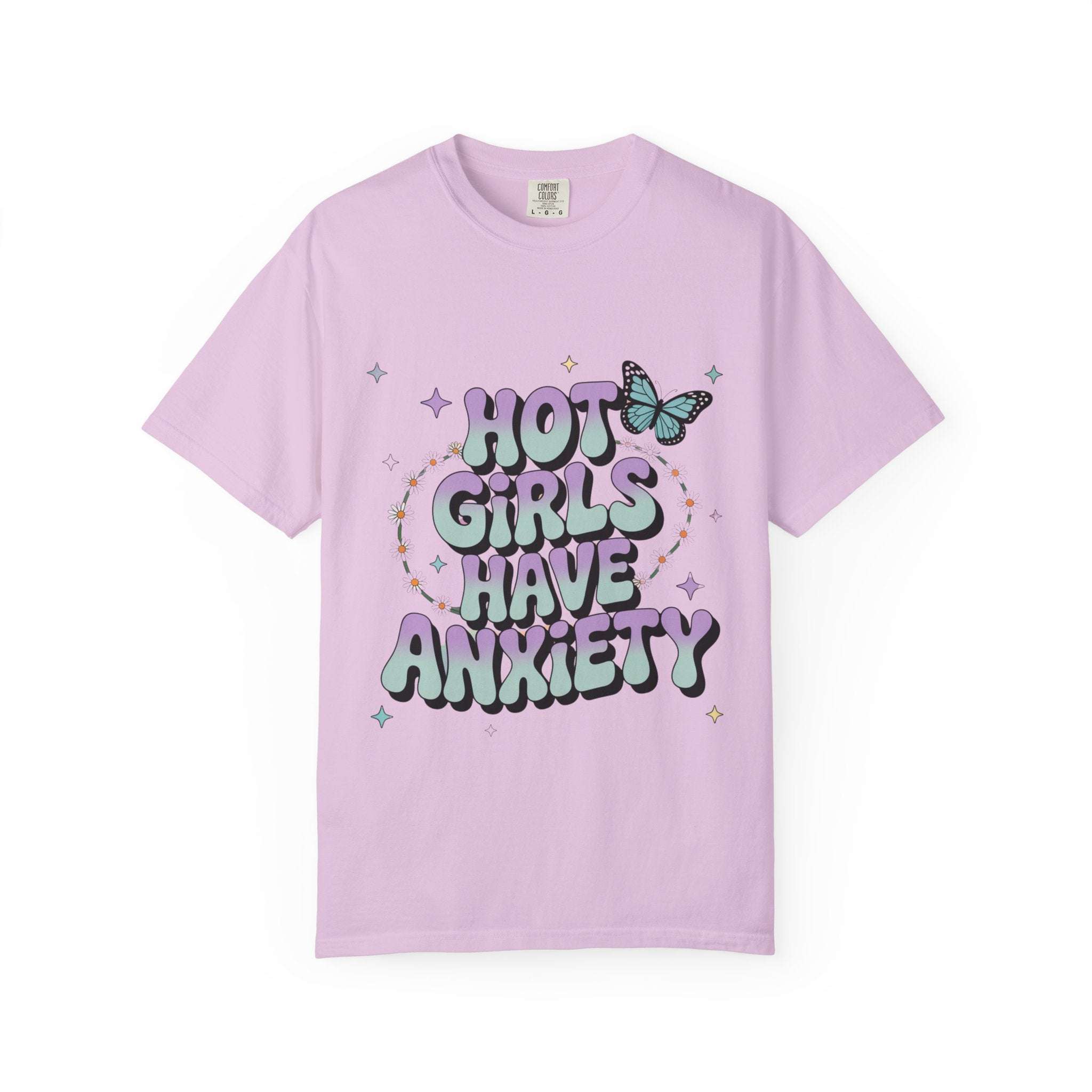 Hot Girls Have Anxiety Unisex Garment-Dyed T-Shirt for All Sizes.