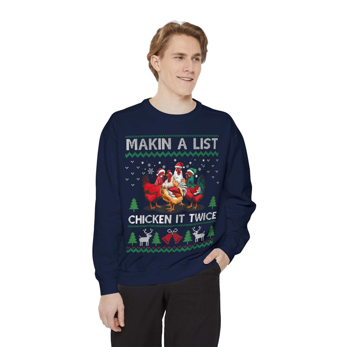 Man wearing navy garment-dyed sweatshirt with "Making a List, Chicken it Twice" holiday design and chickens graphic