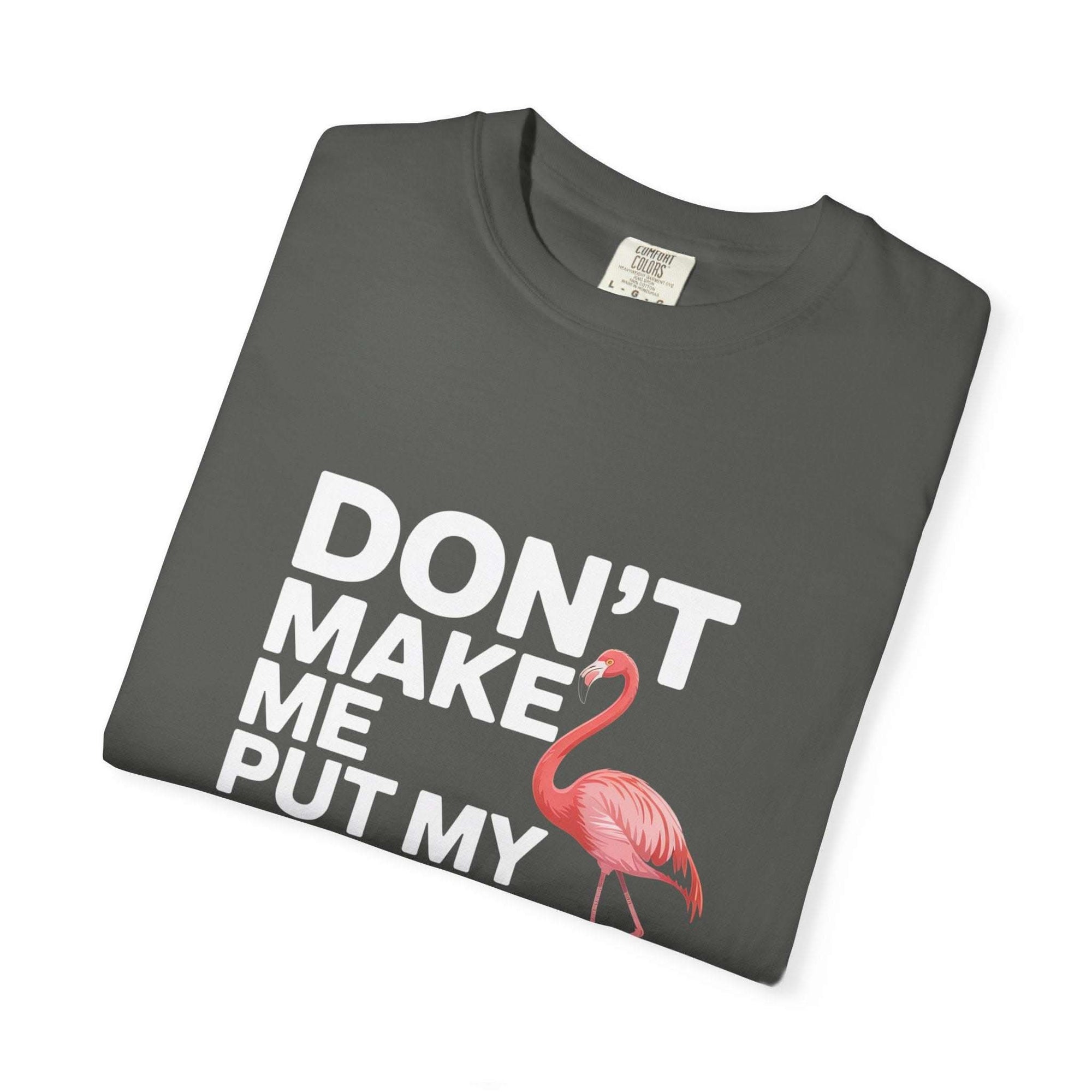 Dont Make Me Put My Foot Down flamingo graphic on vintage dyed casual T-shirt in soft heavyweight cotton