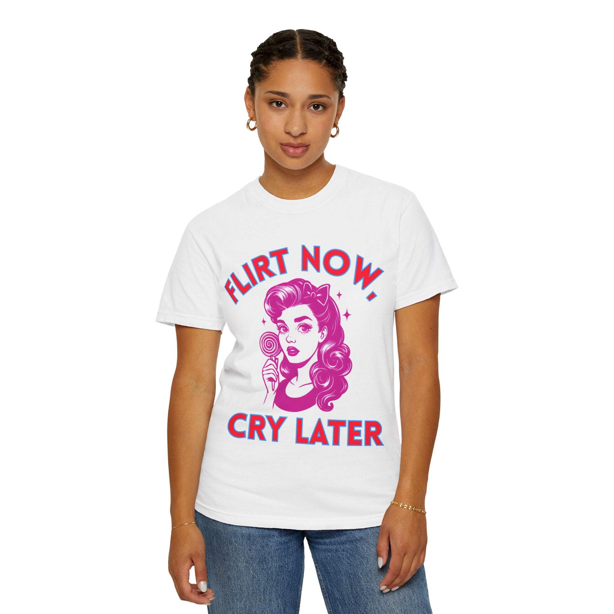Garment-Dyed T-Shirt - Flirt Now, Cry Later