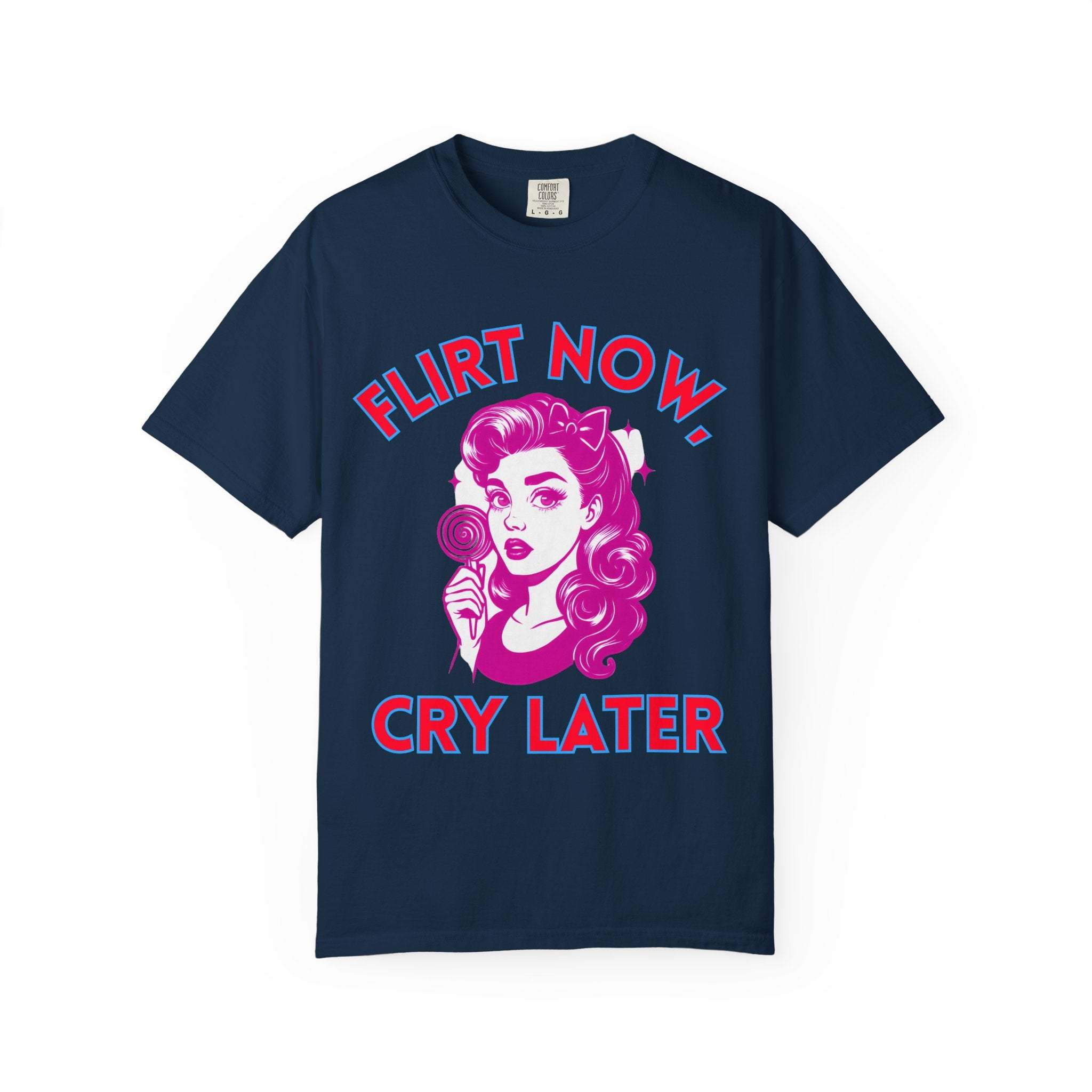 Garment-Dyed T-Shirt - Flirt Now, Cry Later