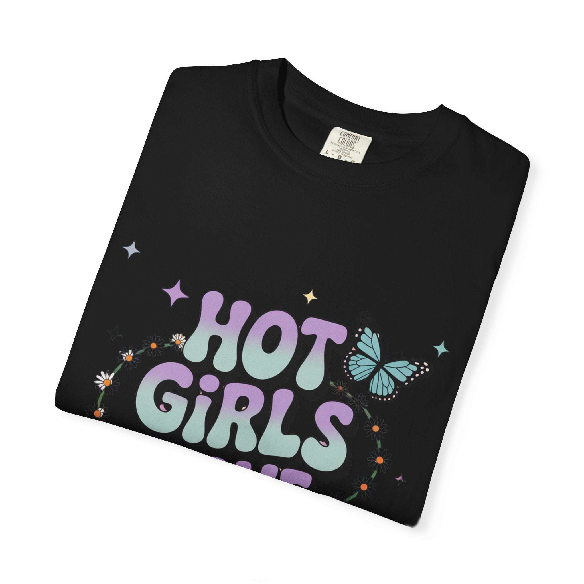 Hot Girls Have Anxiety Unisex Garment-Dyed T-Shirt for All Sizes.