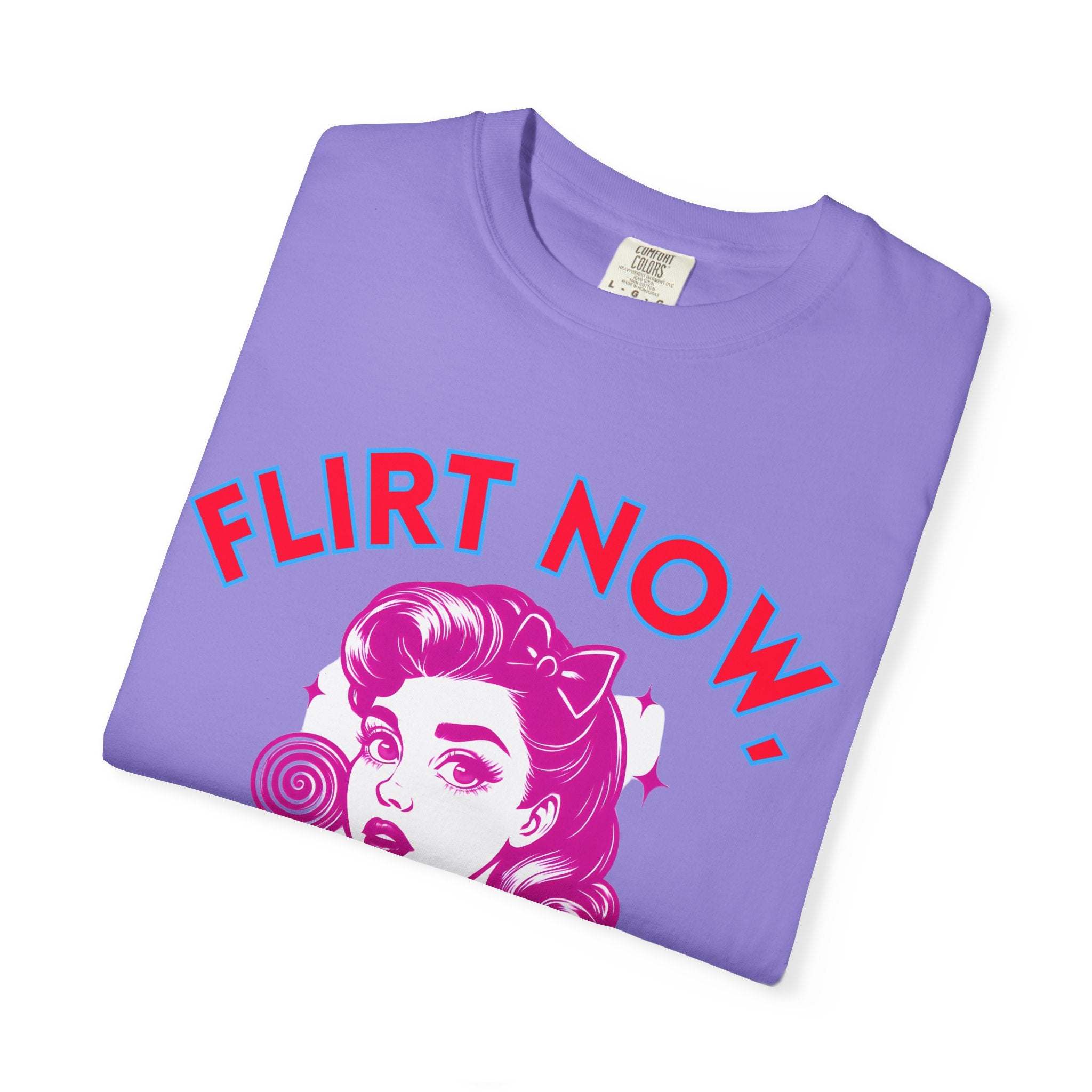 Garment-Dyed T-Shirt - Flirt Now, Cry Later