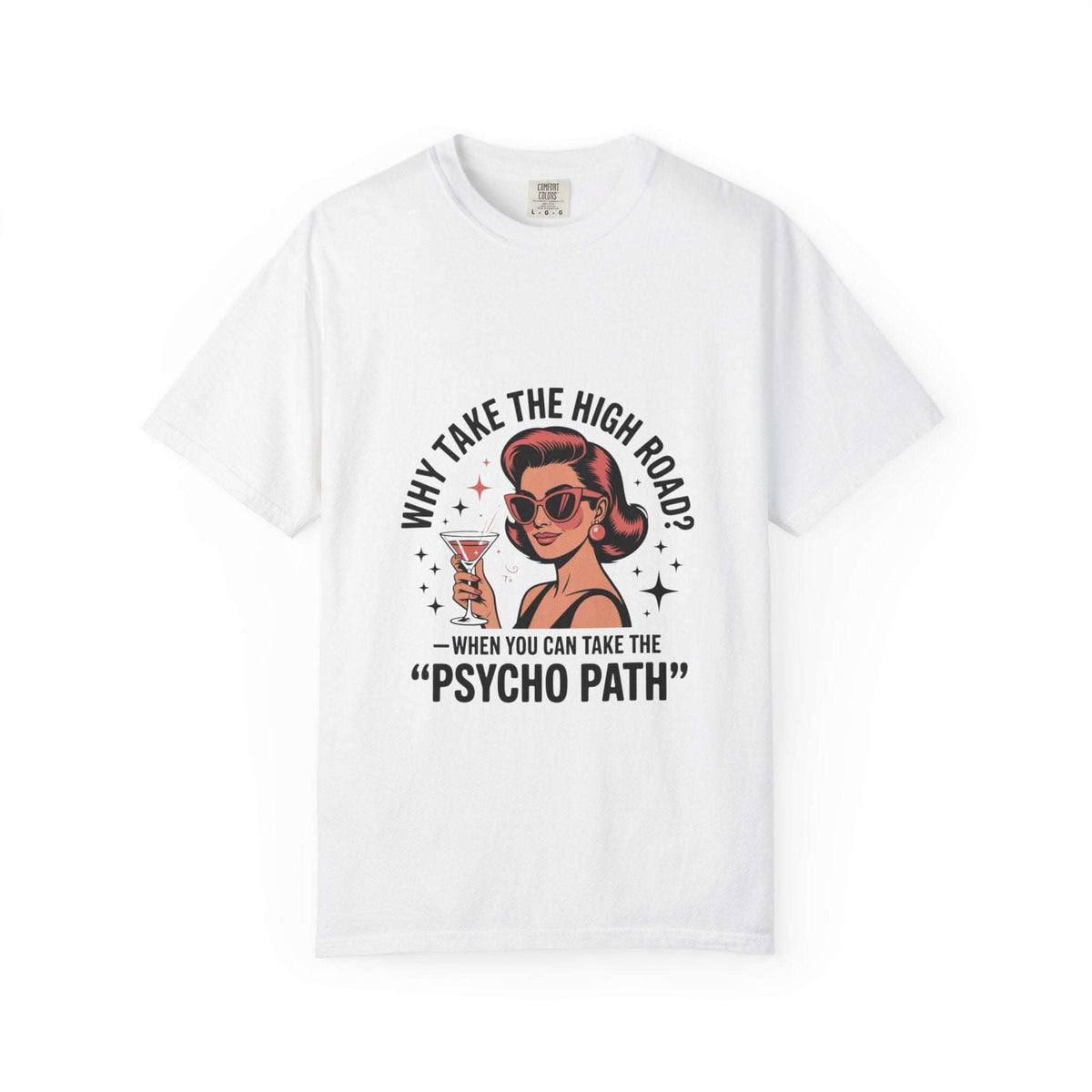 White garment-dyed T-shirt with vintage woman graphic and "Why take the high road? Psycho path" text design.