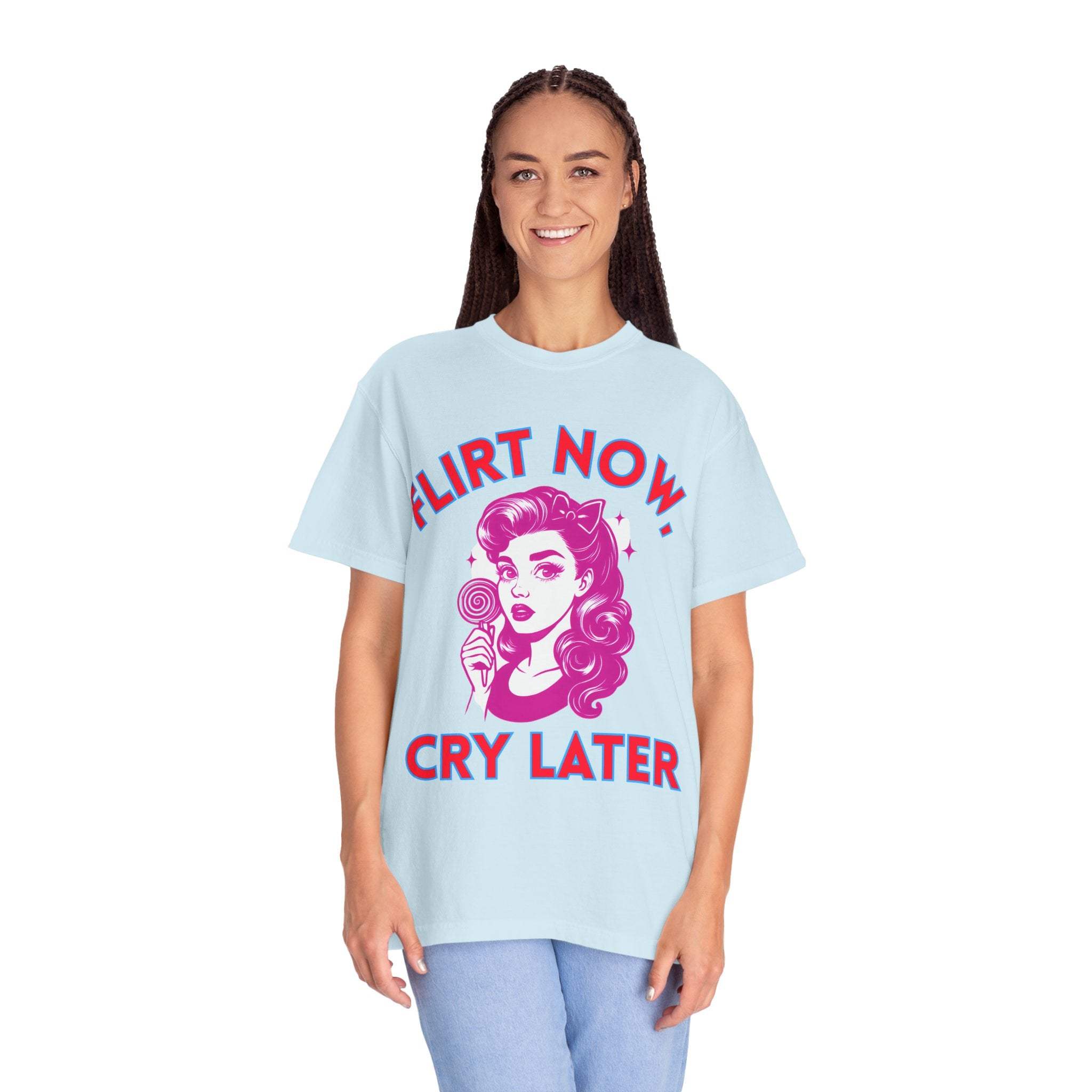 Garment-Dyed T-Shirt - Flirt Now, Cry Later