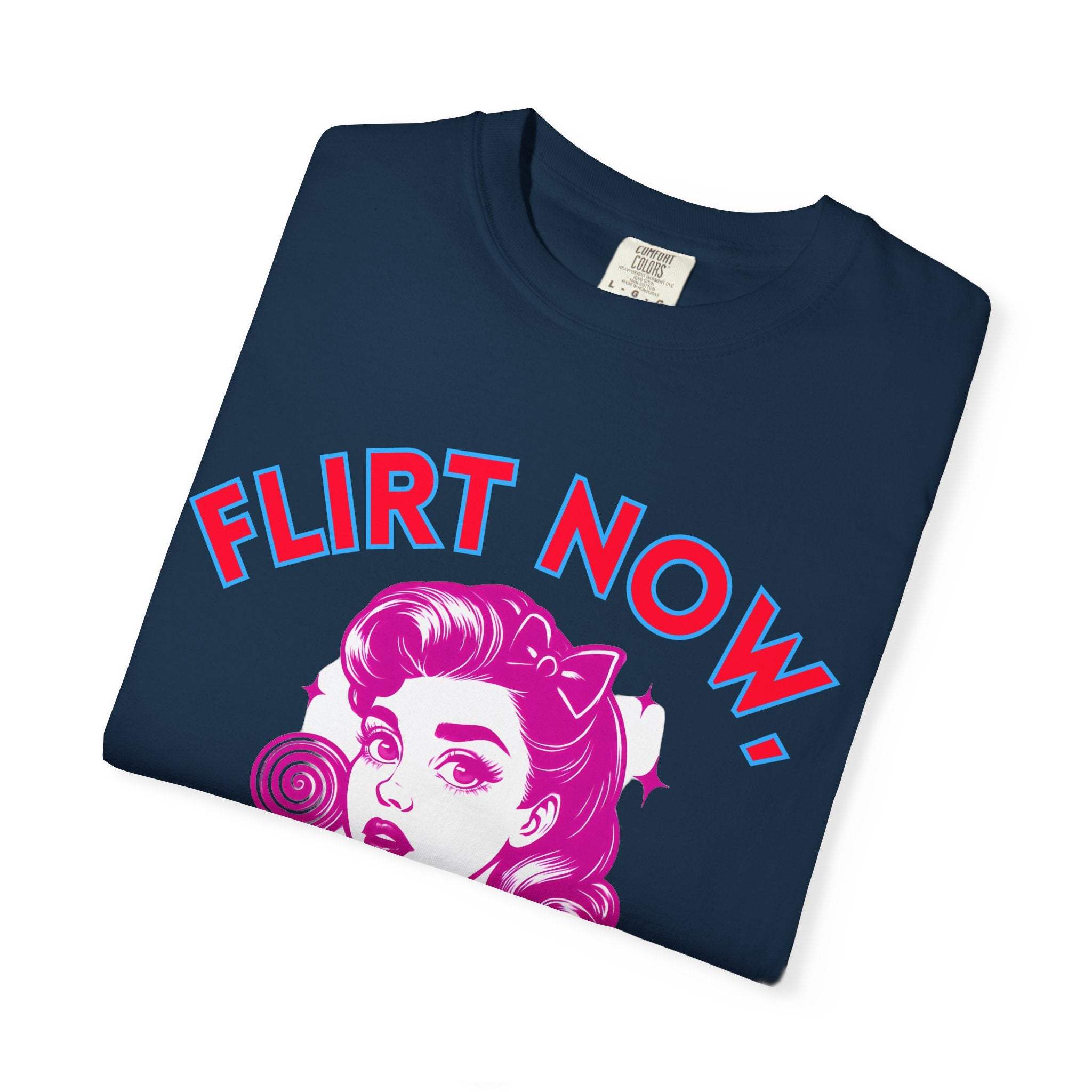 Garment-Dyed T-Shirt - Flirt Now, Cry Later