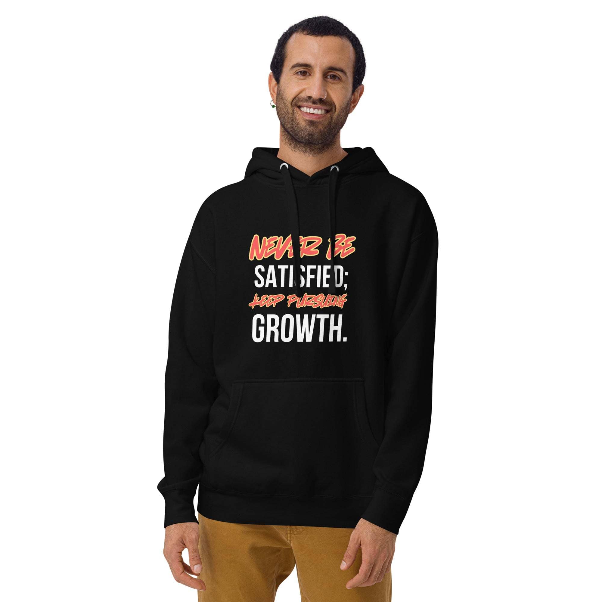 Never Satisfied Always Growing Hoodie – Motivational Unisex Hoodie.