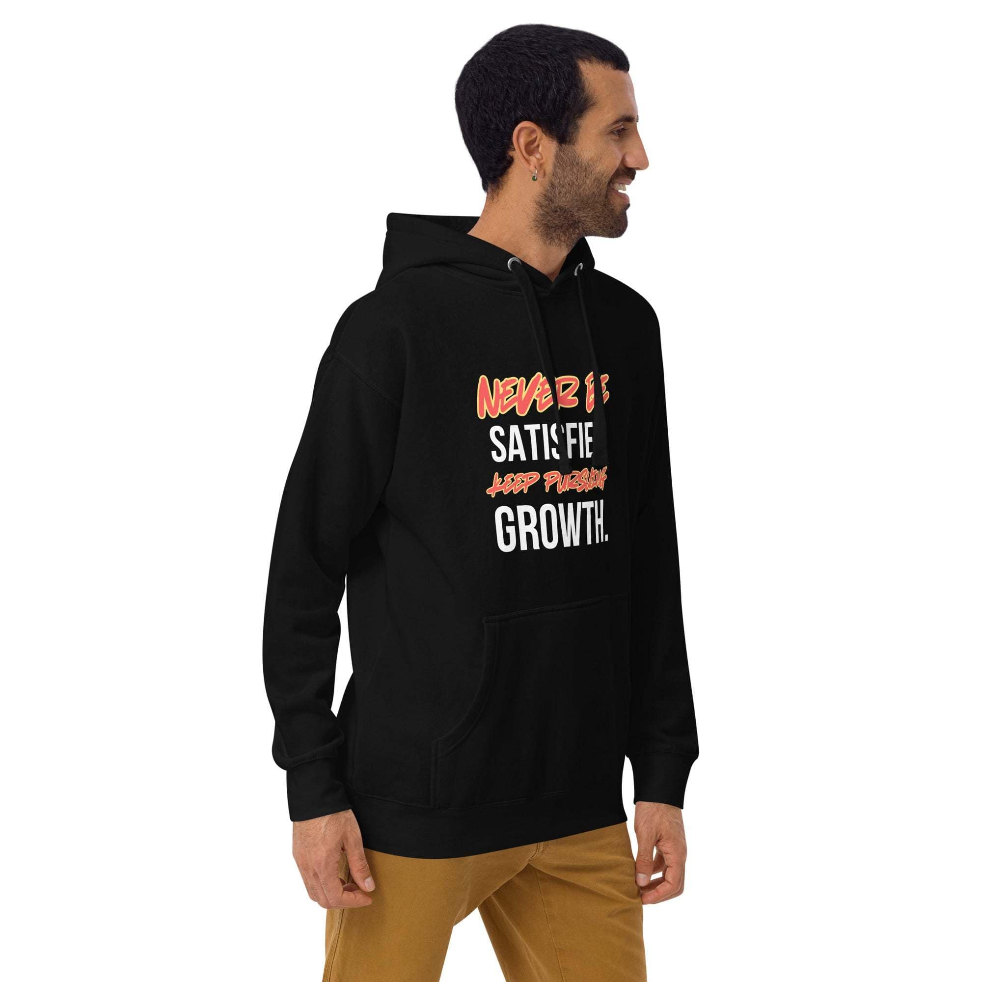 Never Satisfied Always Growing Hoodie – Motivational Unisex Hoodie.