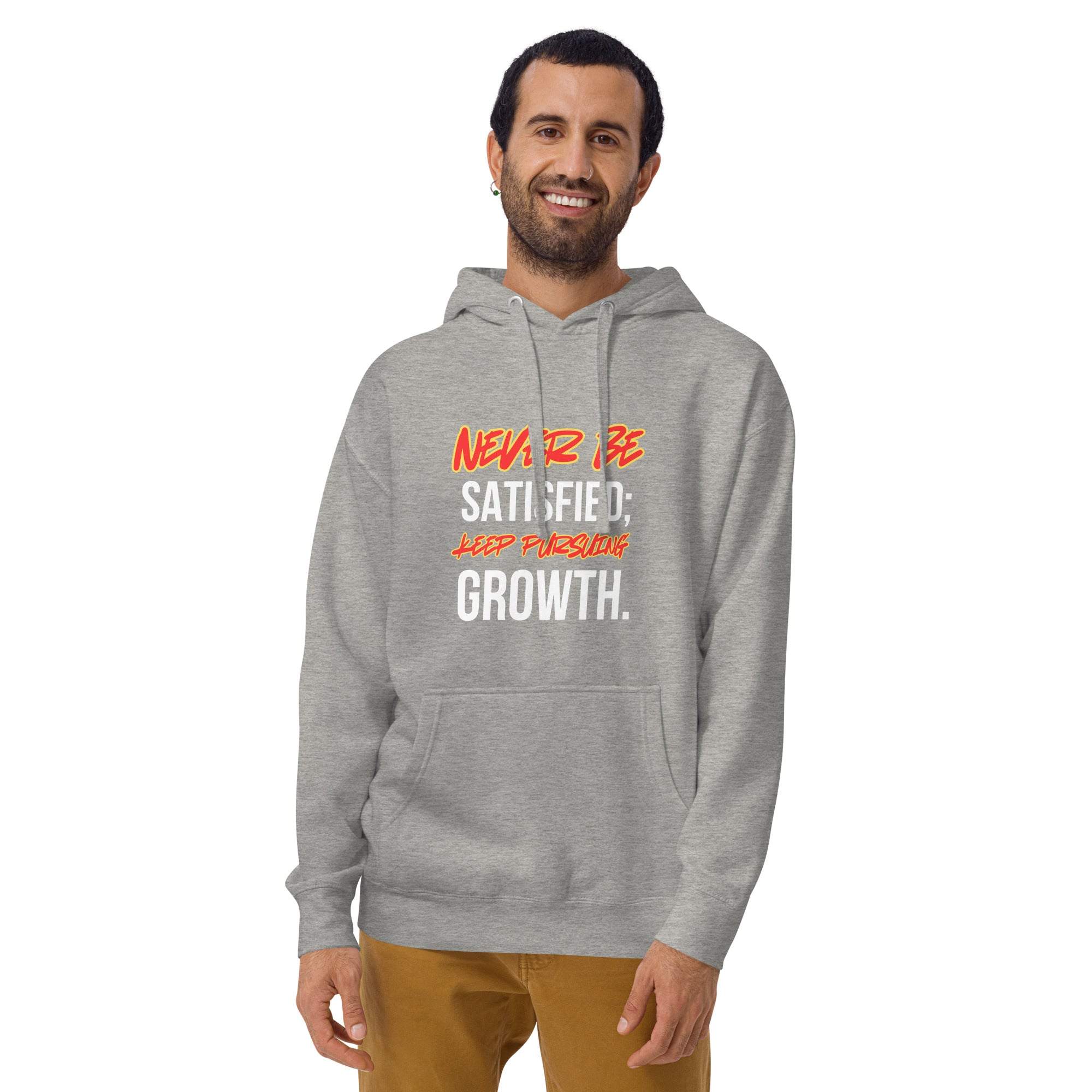 Never Satisfied Always Growing Hoodie – Motivational Unisex Hoodie.