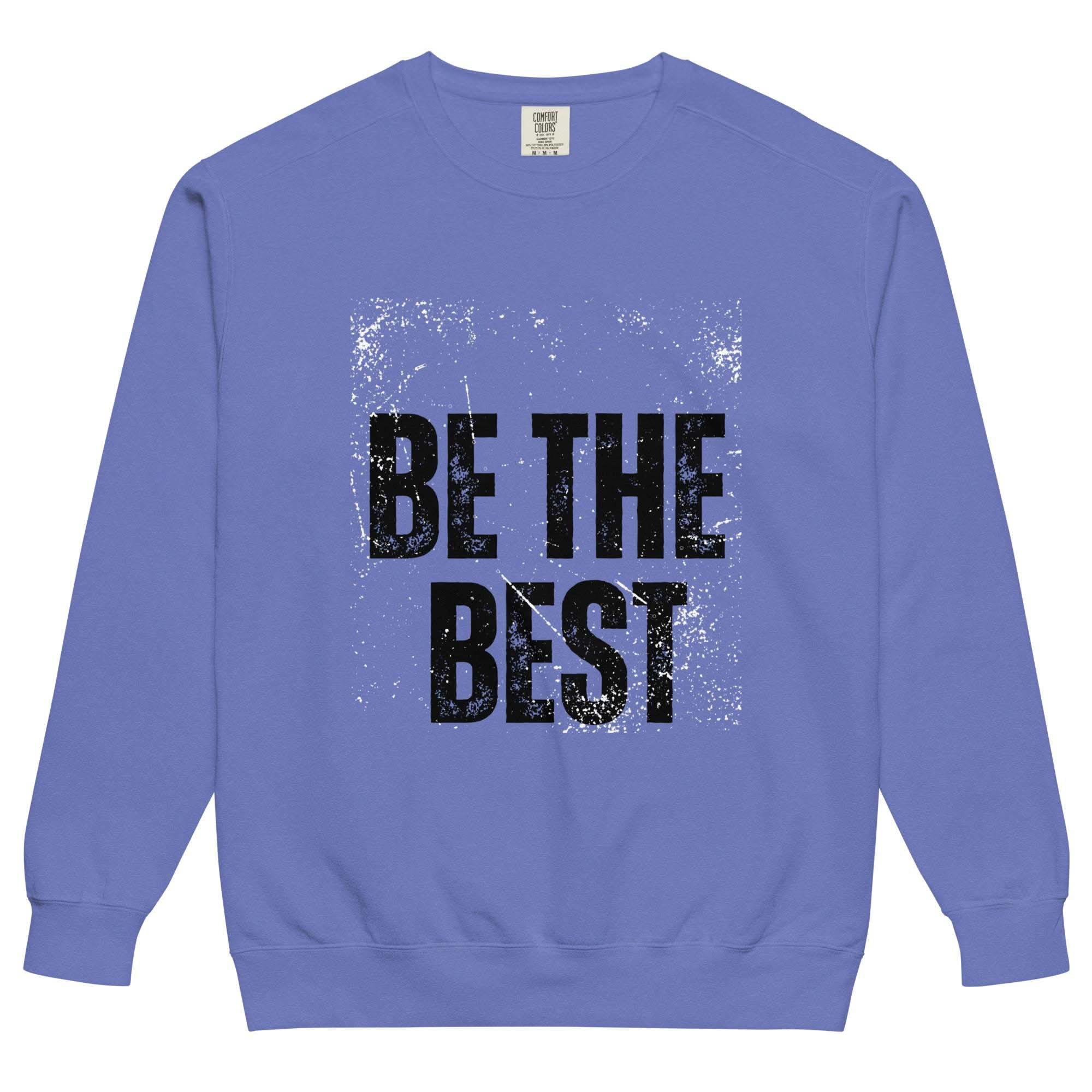 Be The Best Motivational Sweatshirt high-quality pullover with motivational quote for hustlers and go-getters