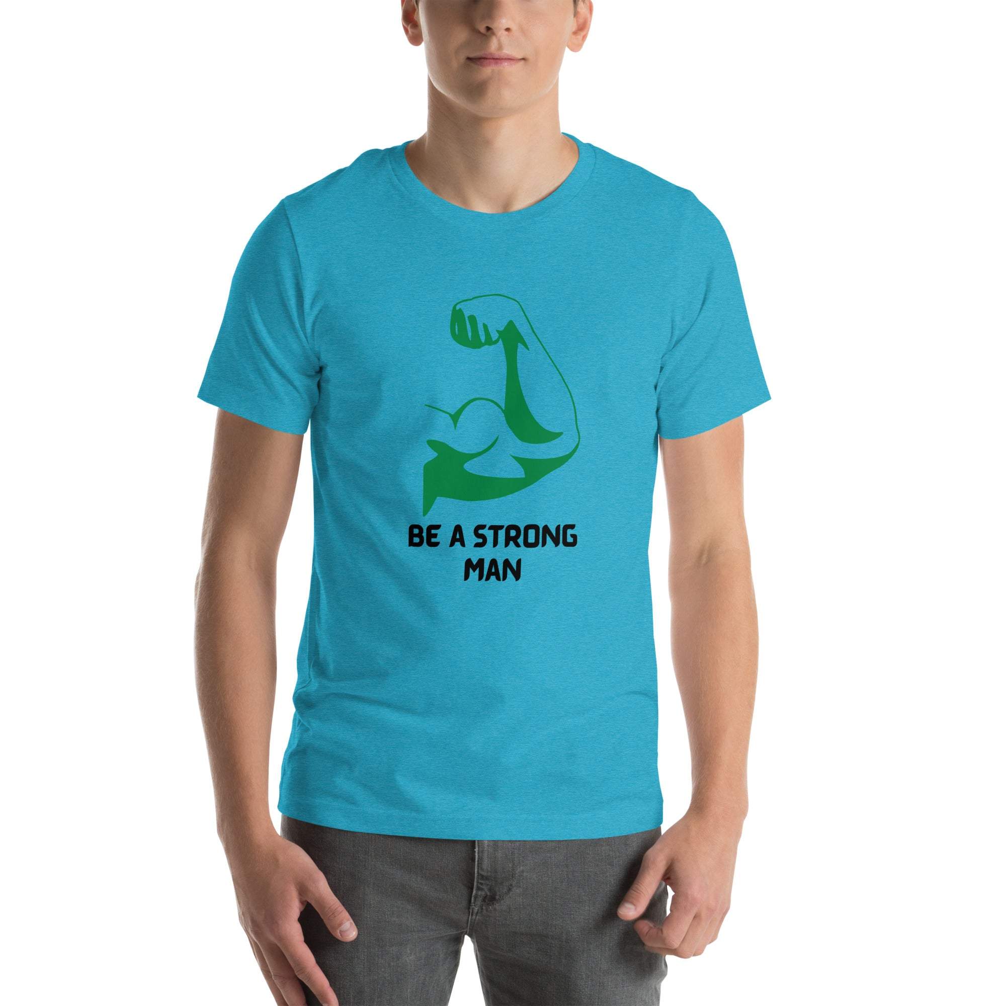 Be a Strong Man T-Shirt
