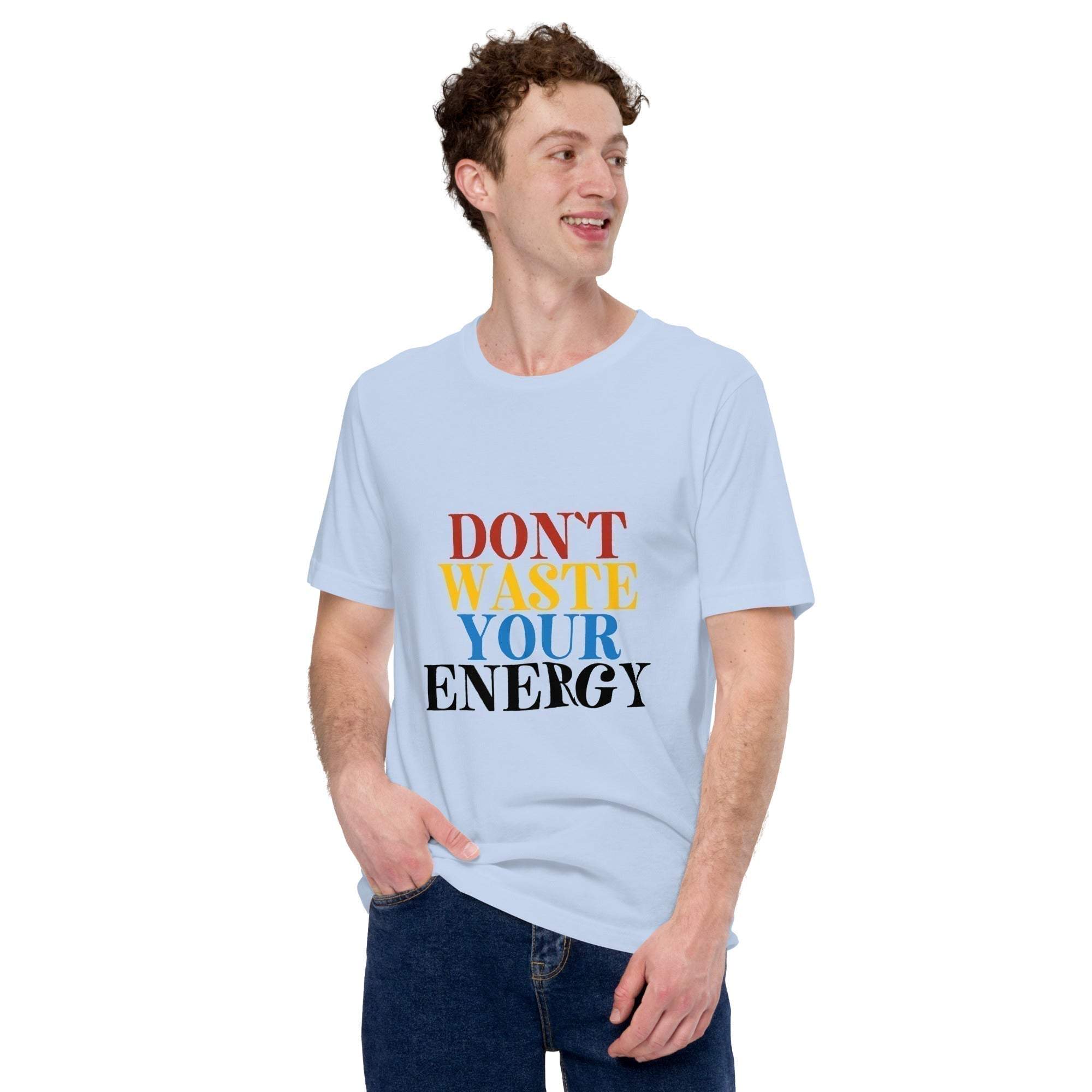 Motivational Tee - Don't Waste Your Energy T-Shirt for Inspiration.