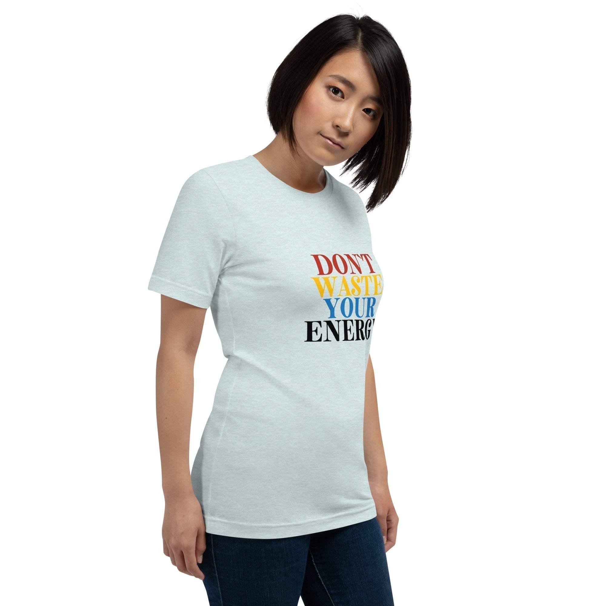 Motivational Tee - Don't Waste Your Energy T-Shirt for Inspiration.