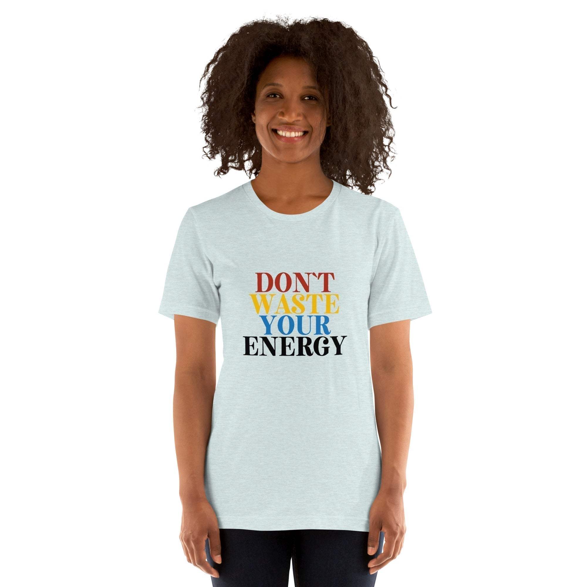 Motivational Tee - Don't Waste Your Energy T-Shirt for Inspiration.