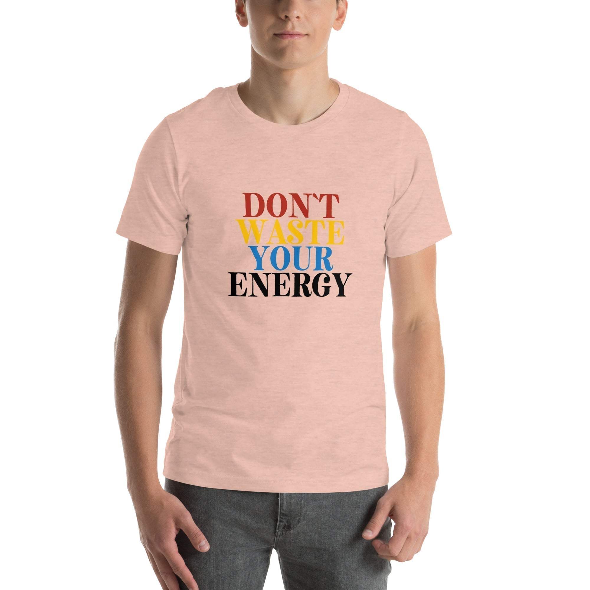 Motivational Tee - Don't Waste Your Energy T-Shirt for Inspiration.