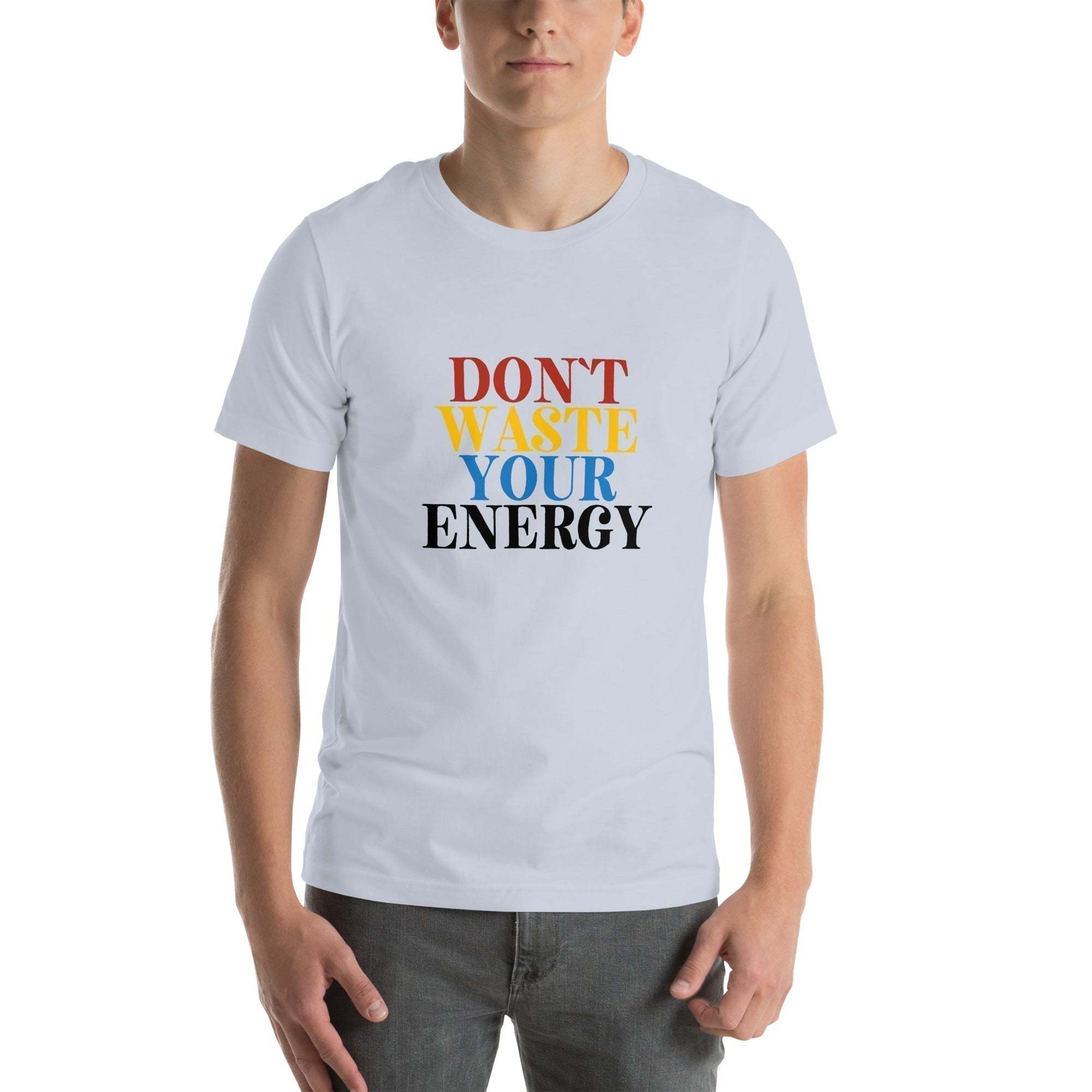 Motivational Tee - Don't Waste Your Energy T-Shirt for Inspiration.