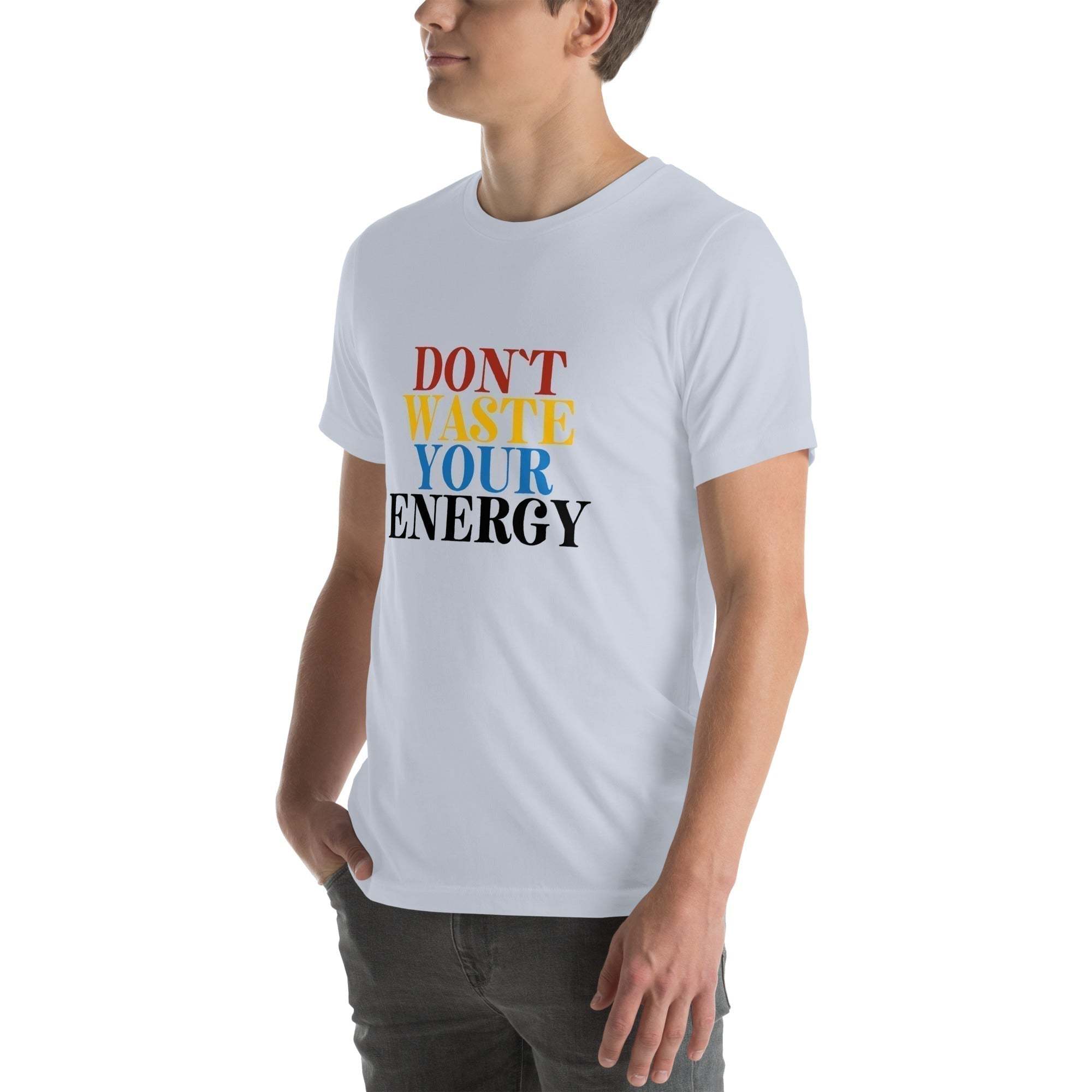 Motivational Tee - Don't Waste Your Energy T-Shirt for Inspiration.