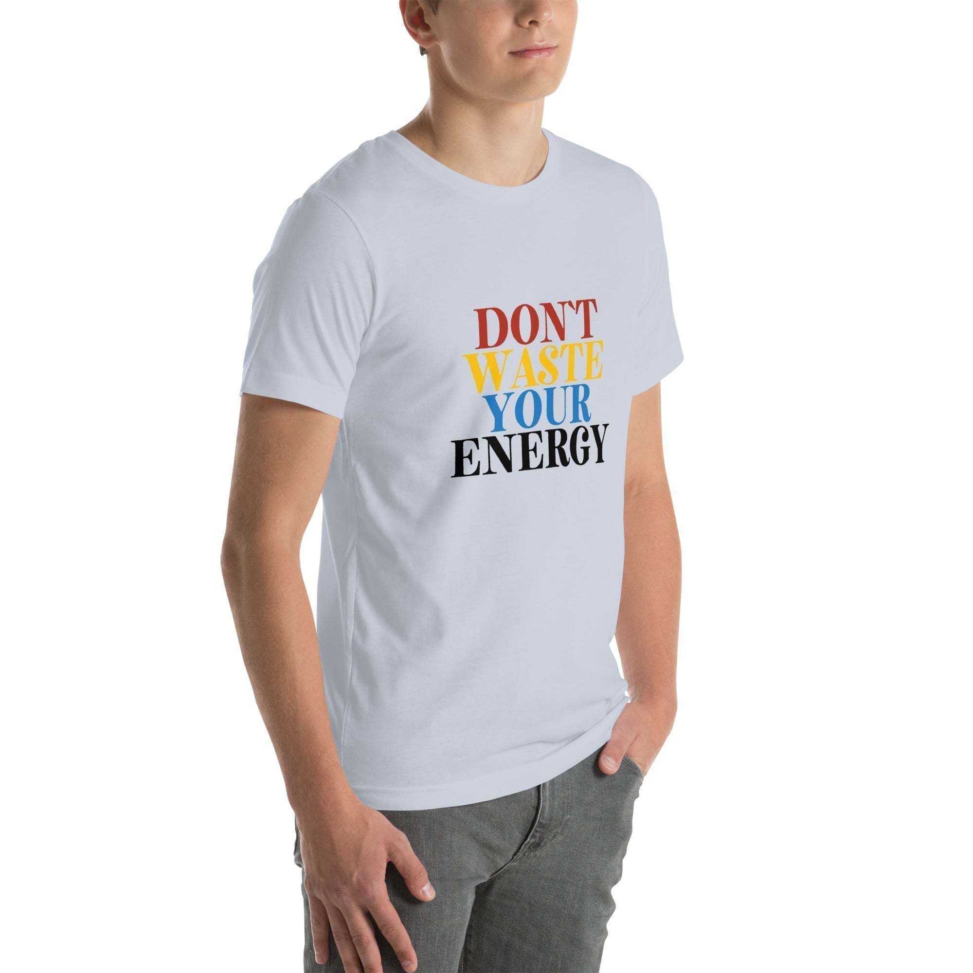 Motivational Tee - Don't Waste Your Energy T-Shirt for Inspiration.