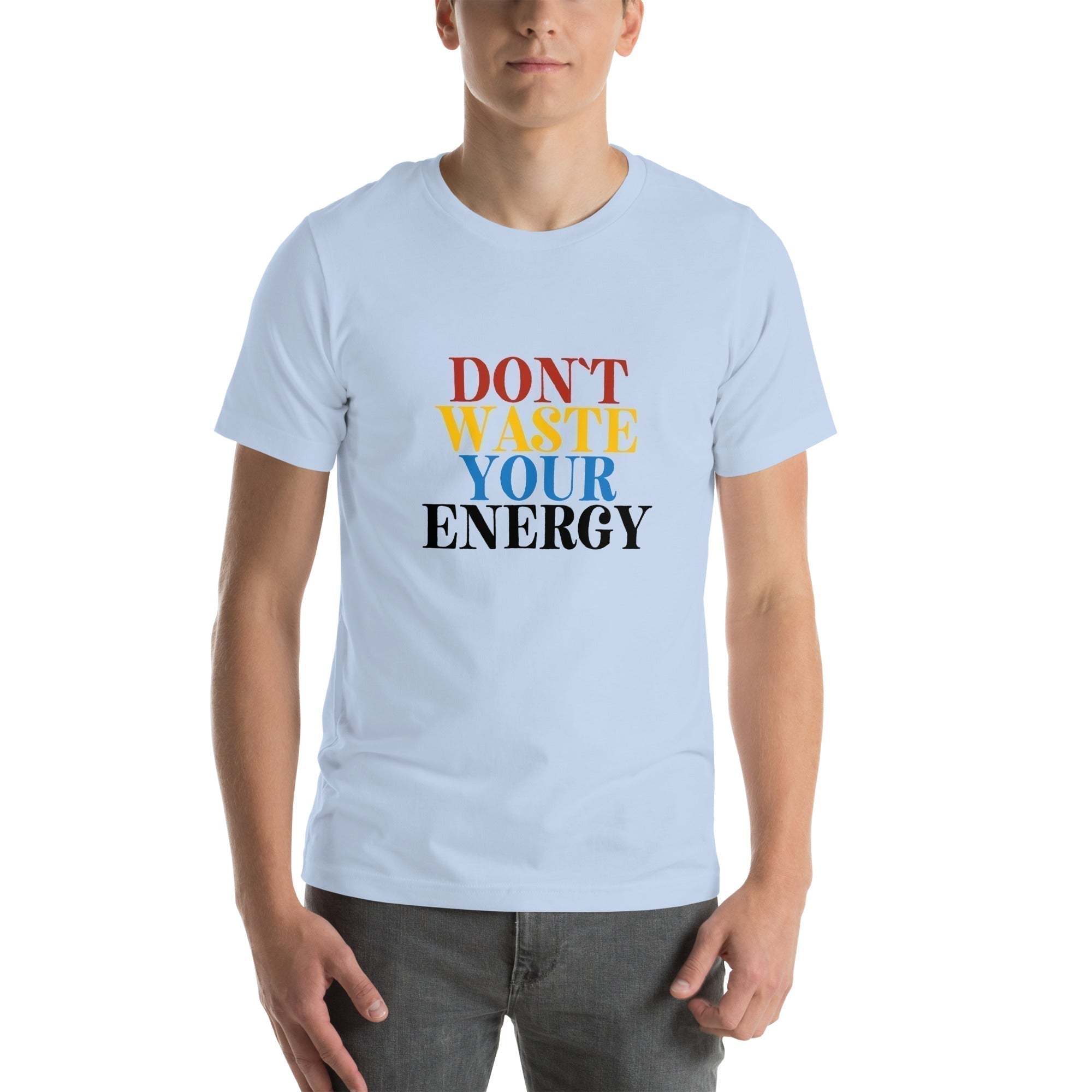 Motivational Tee - Don't Waste Your Energy T-Shirt for Inspiration.