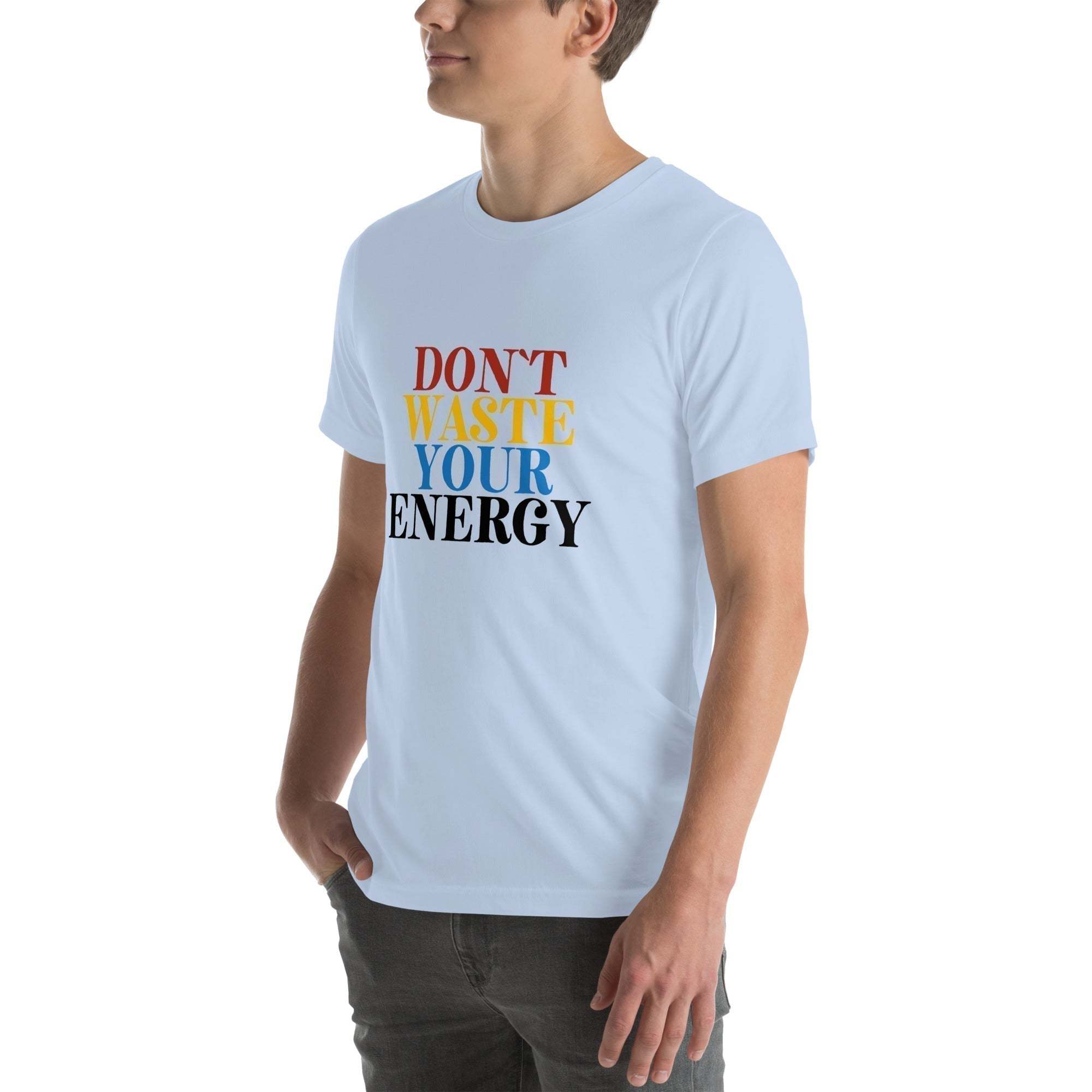 Motivational Tee - Don't Waste Your Energy T-Shirt for Inspiration.