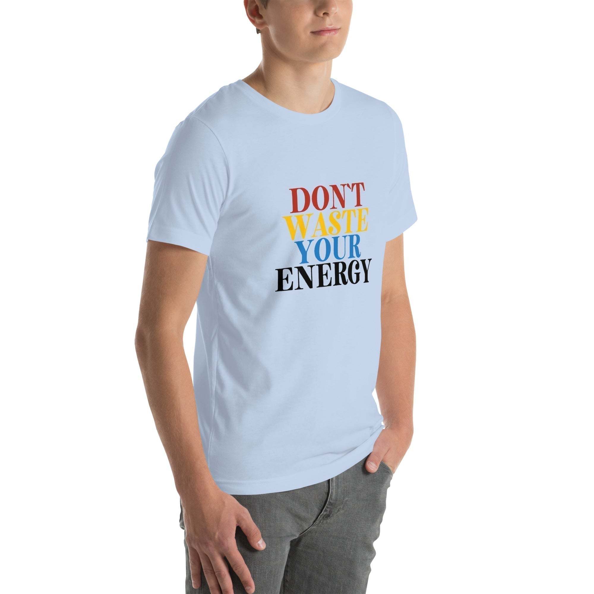 Motivational Tee - Don't Waste Your Energy T-Shirt for Inspiration.