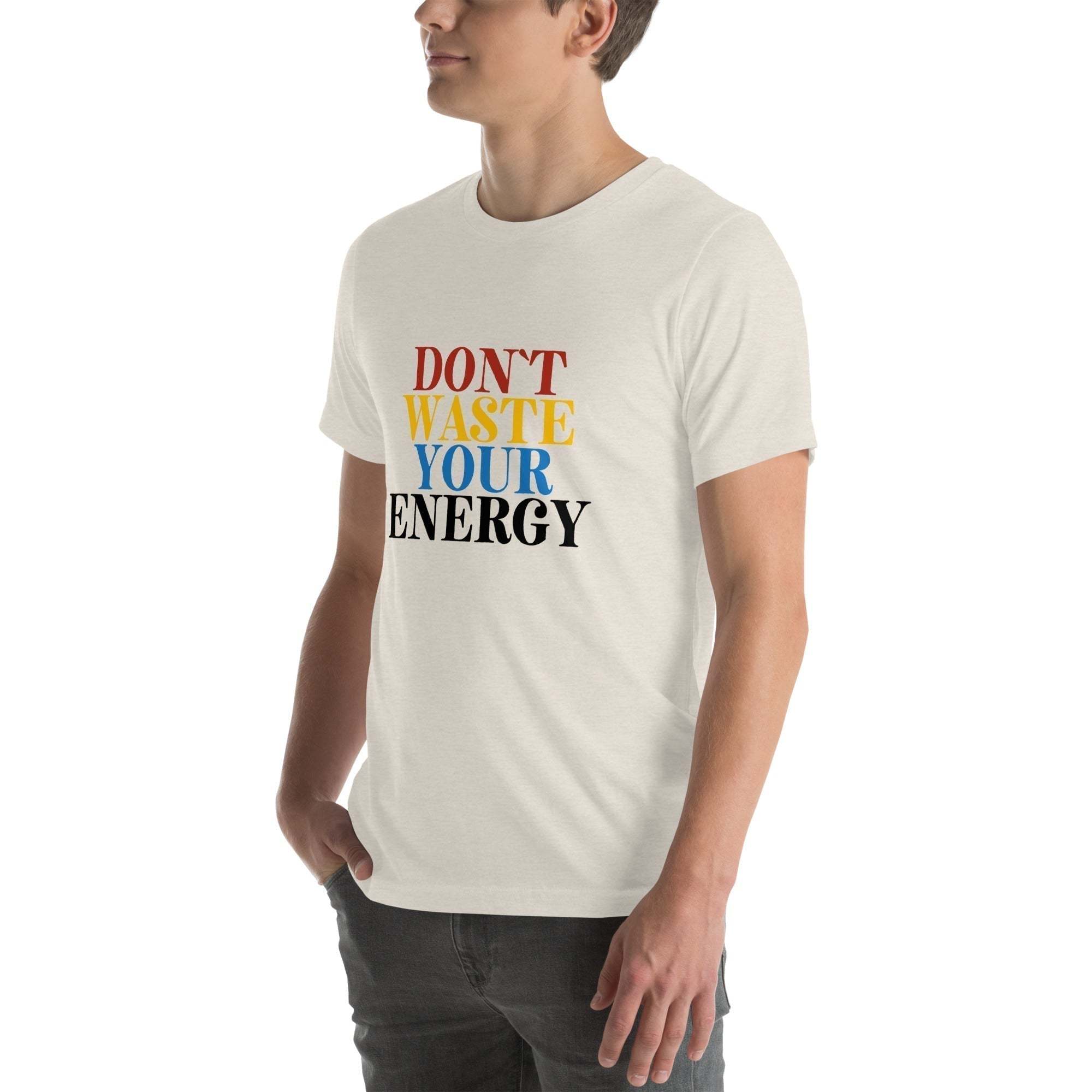 Motivational Tee - Don't Waste Your Energy T-Shirt for Inspiration.