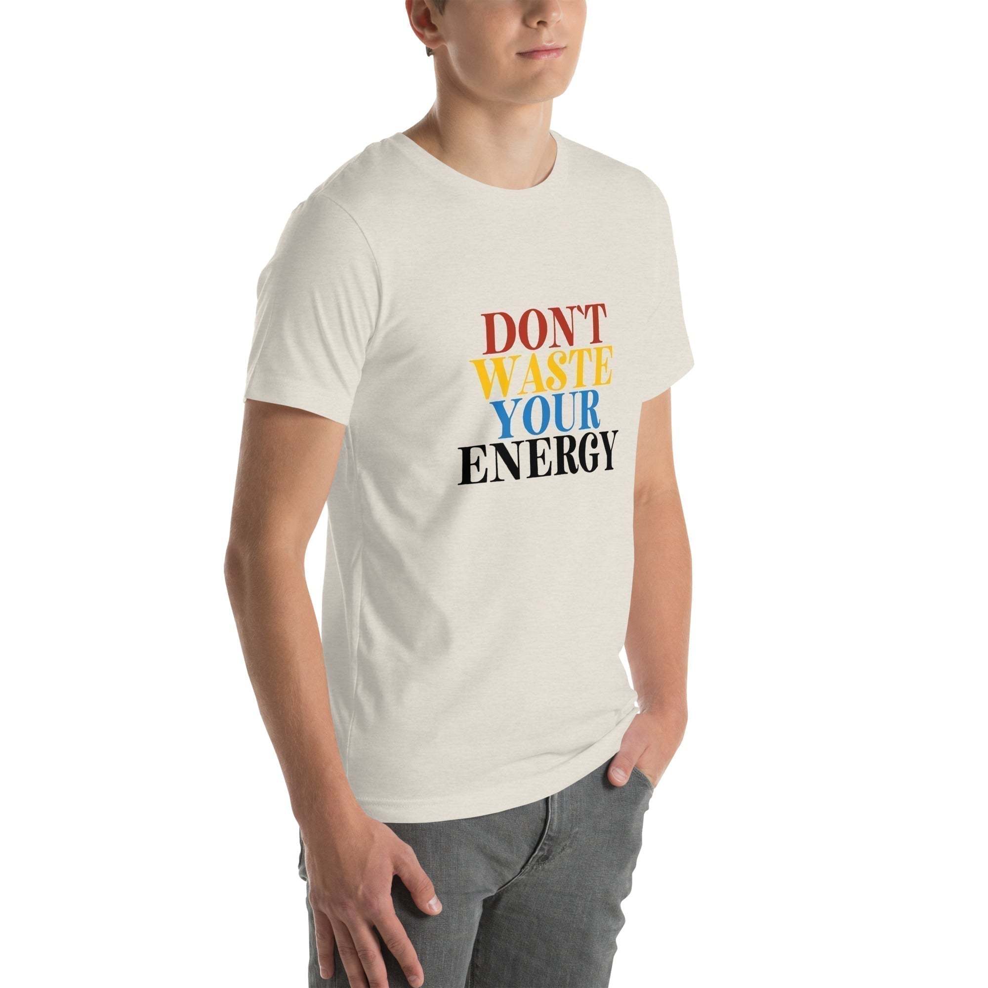 Motivational Tee - Don't Waste Your Energy T-Shirt for Inspiration.