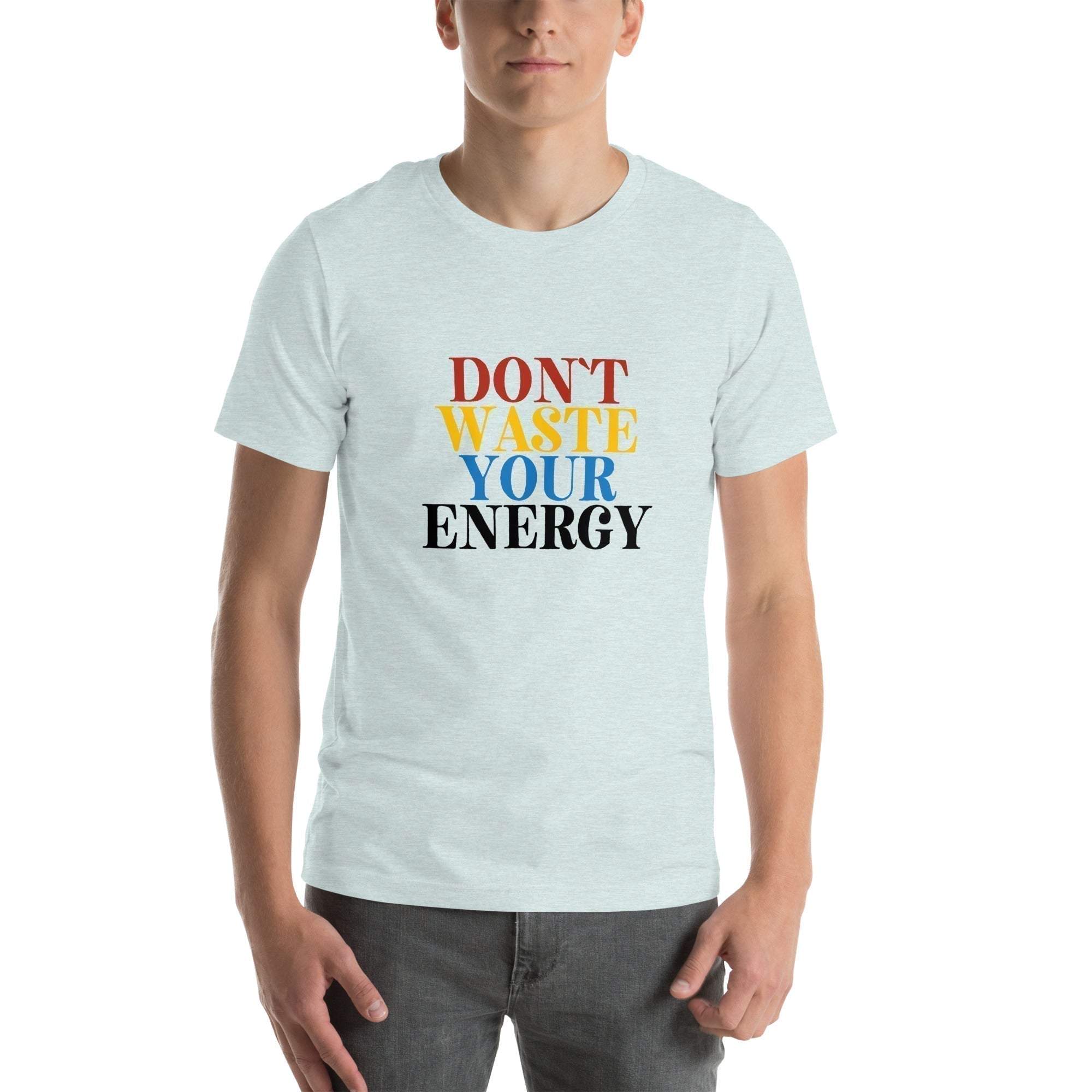 Motivational Tee - Don't Waste Your Energy T-Shirt for Inspiration.
