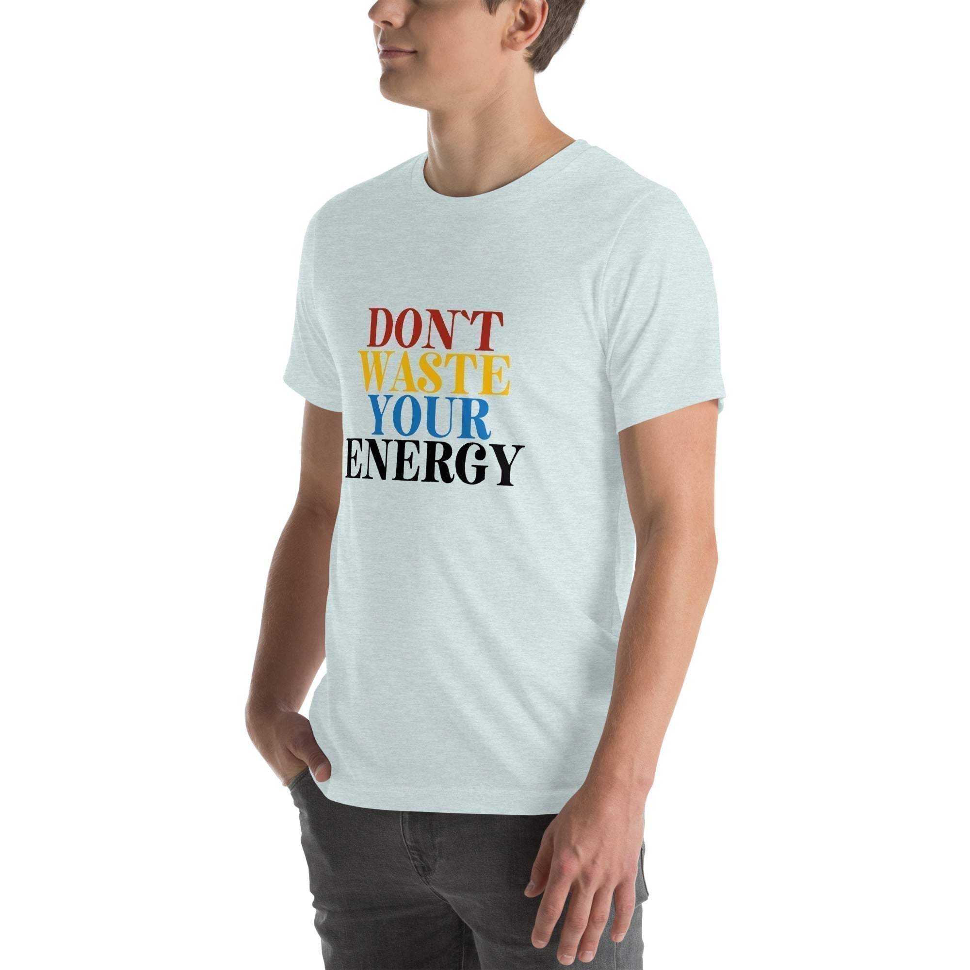 Motivational Tee - Don't Waste Your Energy T-Shirt for Inspiration.