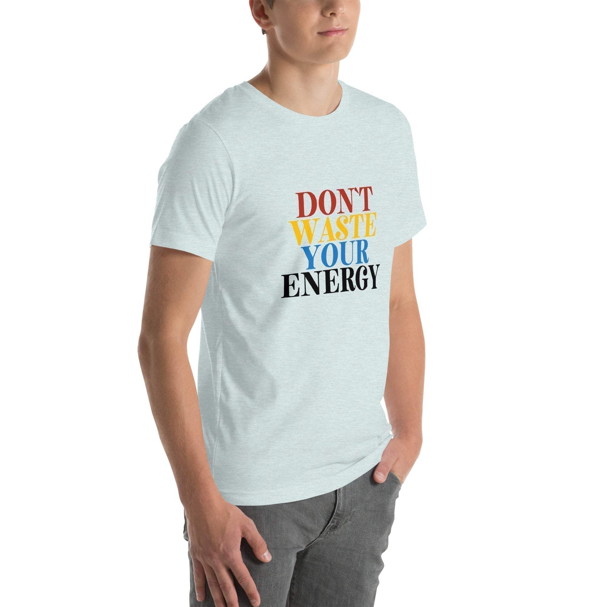 Motivational Tee - Don't Waste Your Energy T-Shirt for Inspiration.
