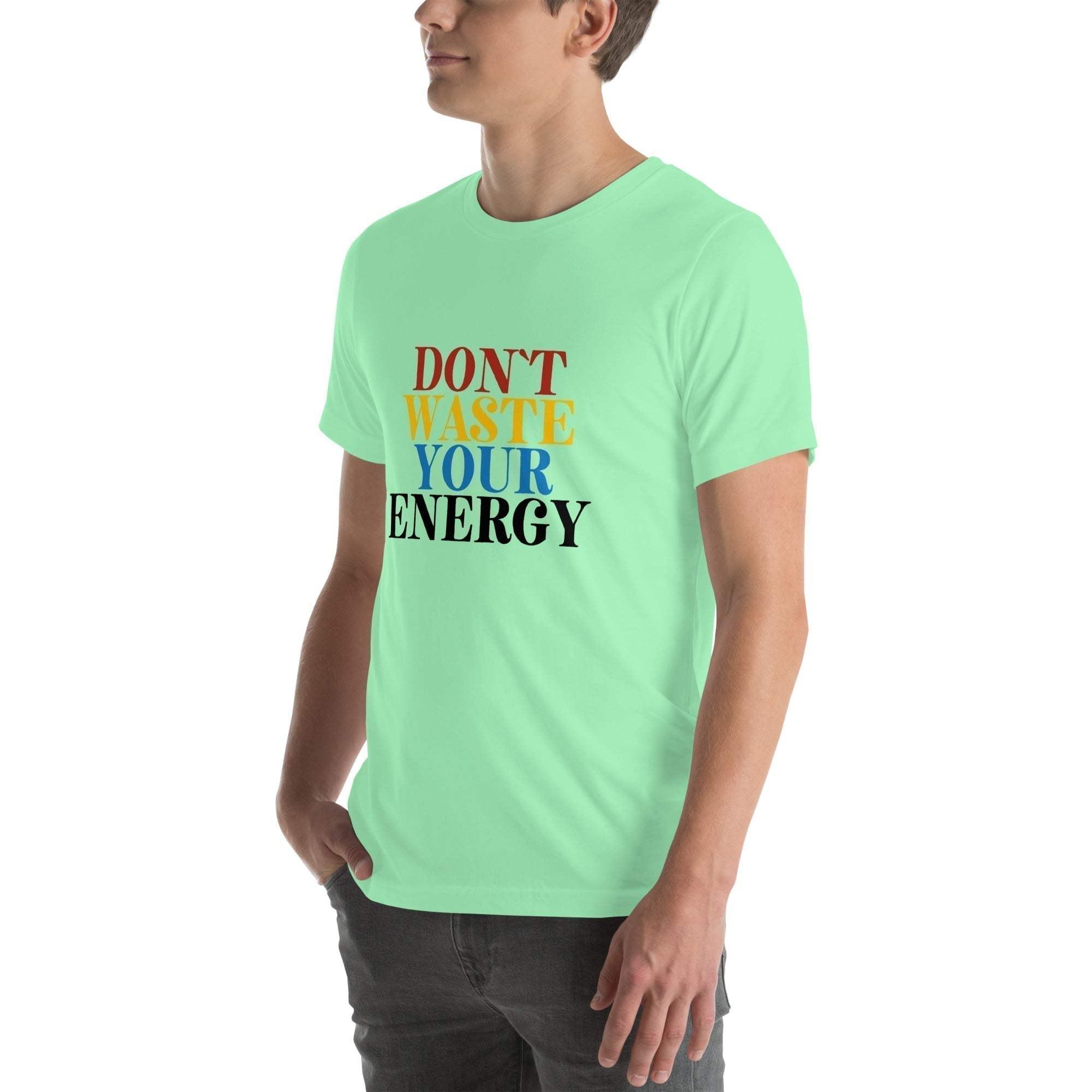 Motivational Tee - Don't Waste Your Energy T-Shirt for Inspiration.