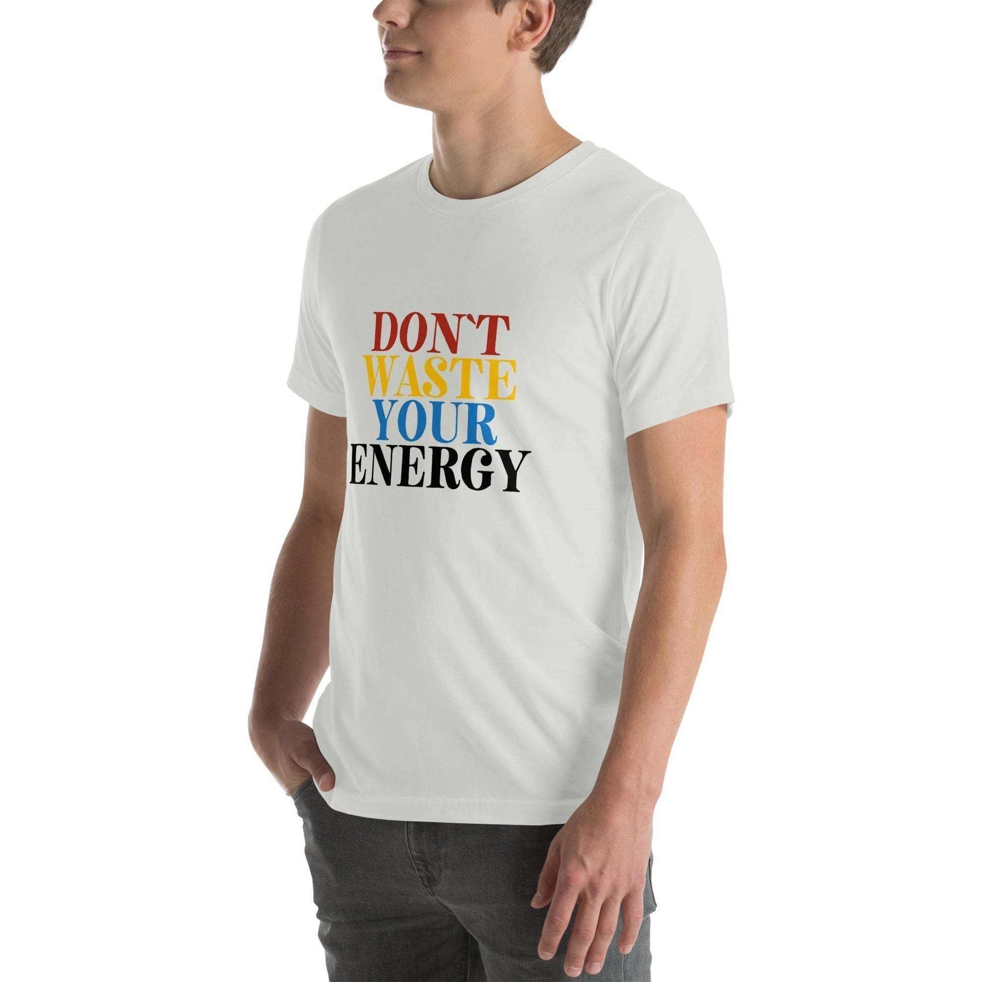 Motivational Tee - Don't Waste Your Energy T-Shirt for Inspiration.